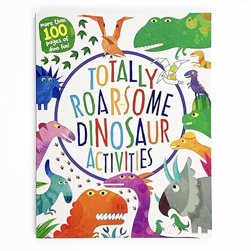 Totally Roarsome Dinosaur Activities - Over 100 Pages of Dino