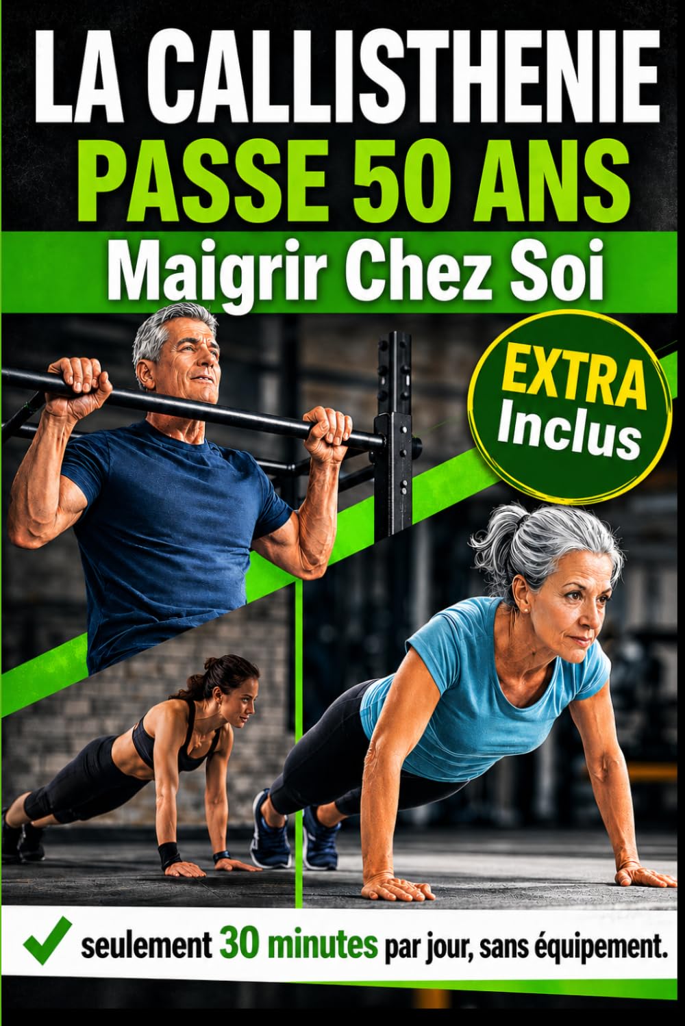 La Callisthenie Passe 50 Ans, Maigrir Chez Soi: Le Programme Complet d'Exercices au sol pour Perdre du Poids et se Tonifier — 30 Minutes par Jour, sans Equipement, pour les Débutants