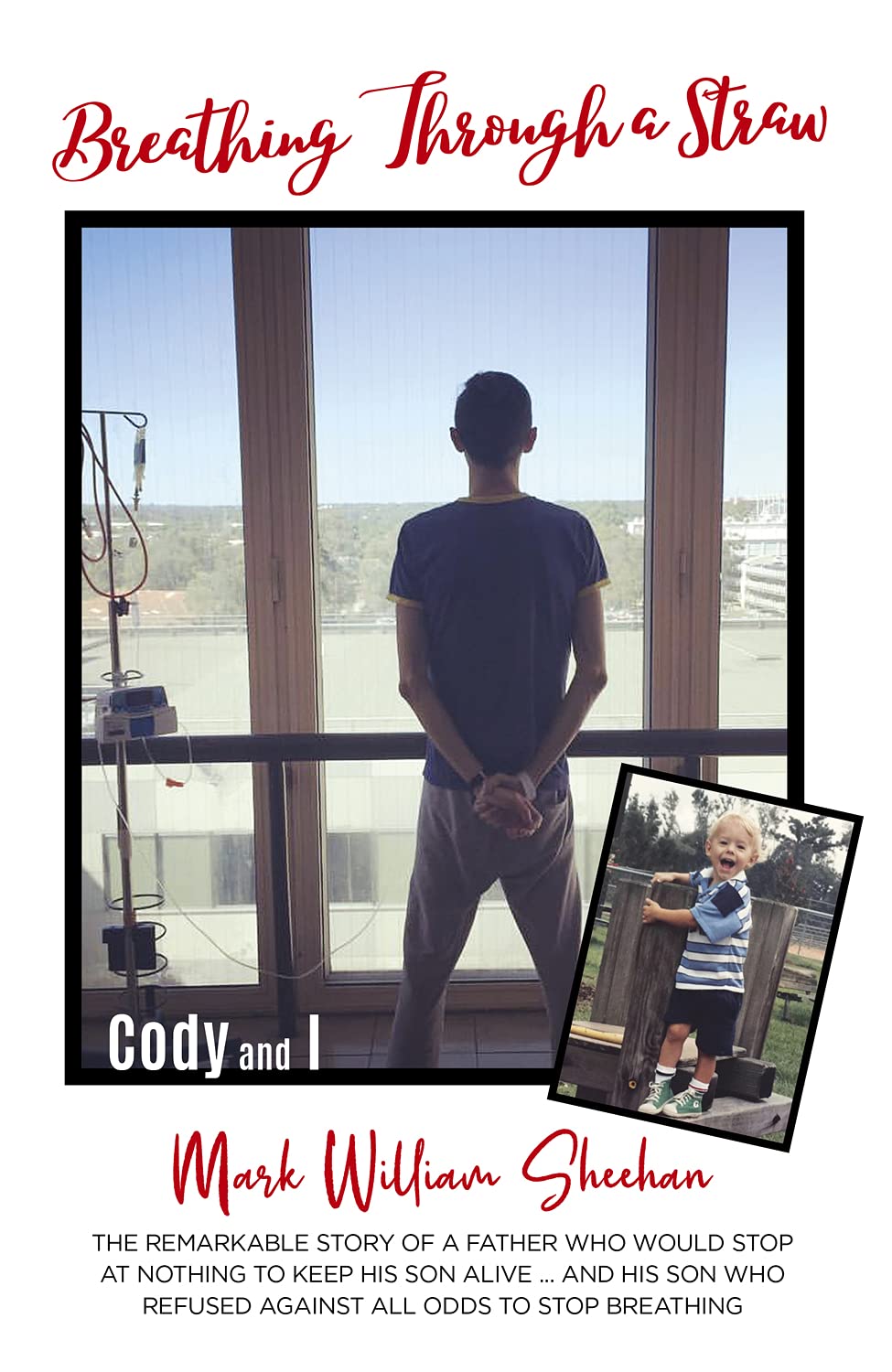 Breathing Through a Straw: The Remarkable Story of a Father Who Would Stop at