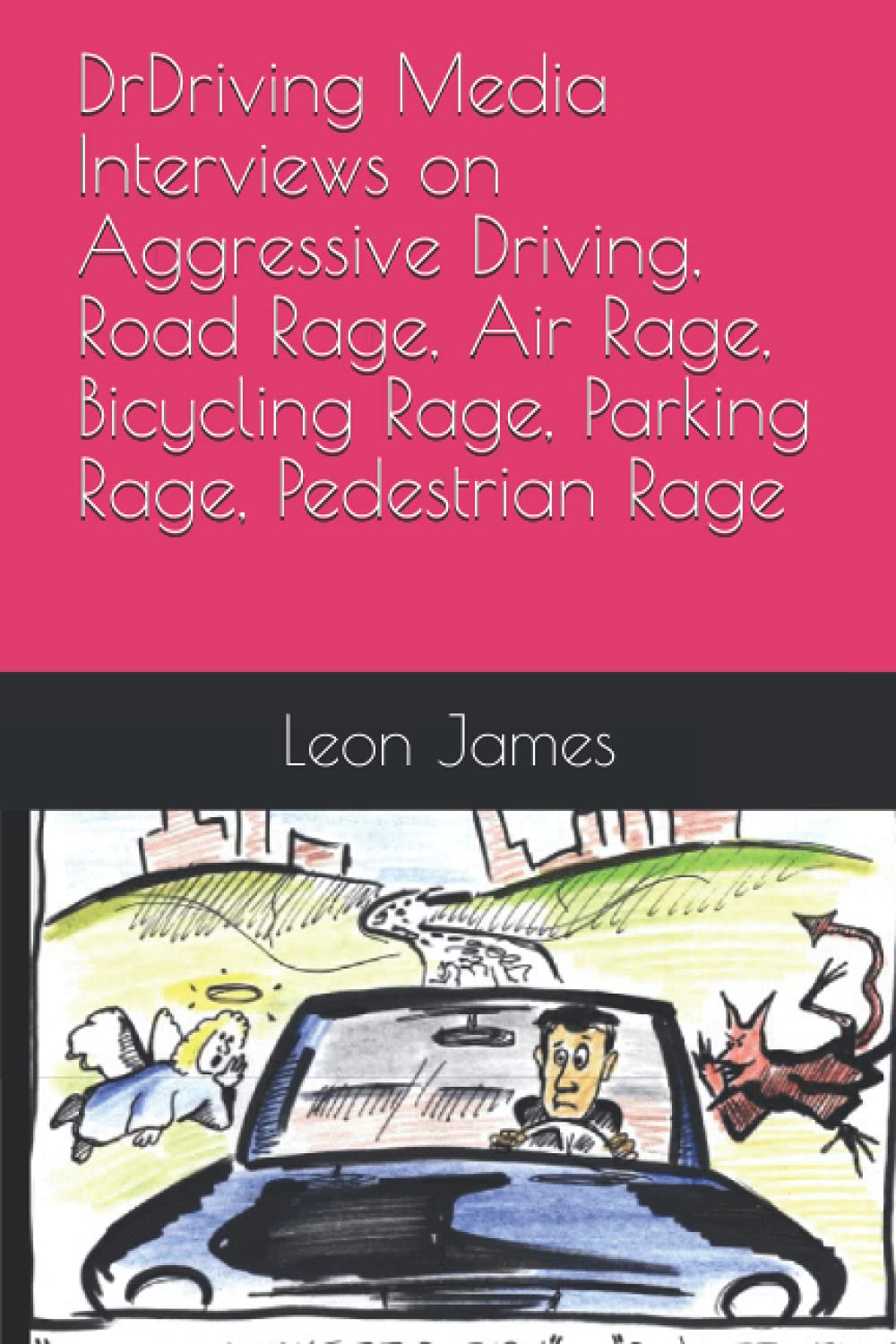 DrDriving Media Interviews on Aggressive Driving, Road Rage, Air Rage, Bicycling Rage, Parking Rage, Pedestrian Rage (Driving Psychology Series)