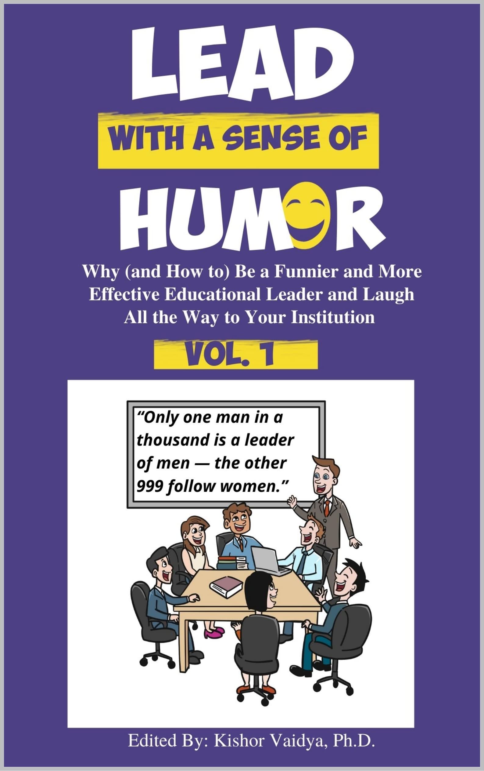 Lead With a Sense of Humor (Vol. 1): Why (and How to) Be a Funnier and More Effective Educational Leader and Laugh All the Way to Your Institution (English Edition)