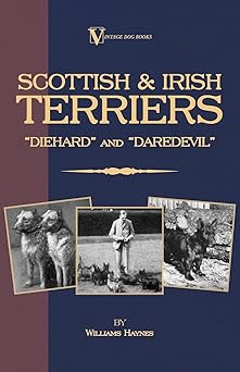 Scottish Terriers And Irish Terriers- Scottie Diehard And Irish Daredevil: A Vintage Dog Books Breed Classic �y�[�p�[�o�b�N - 2005/12/30