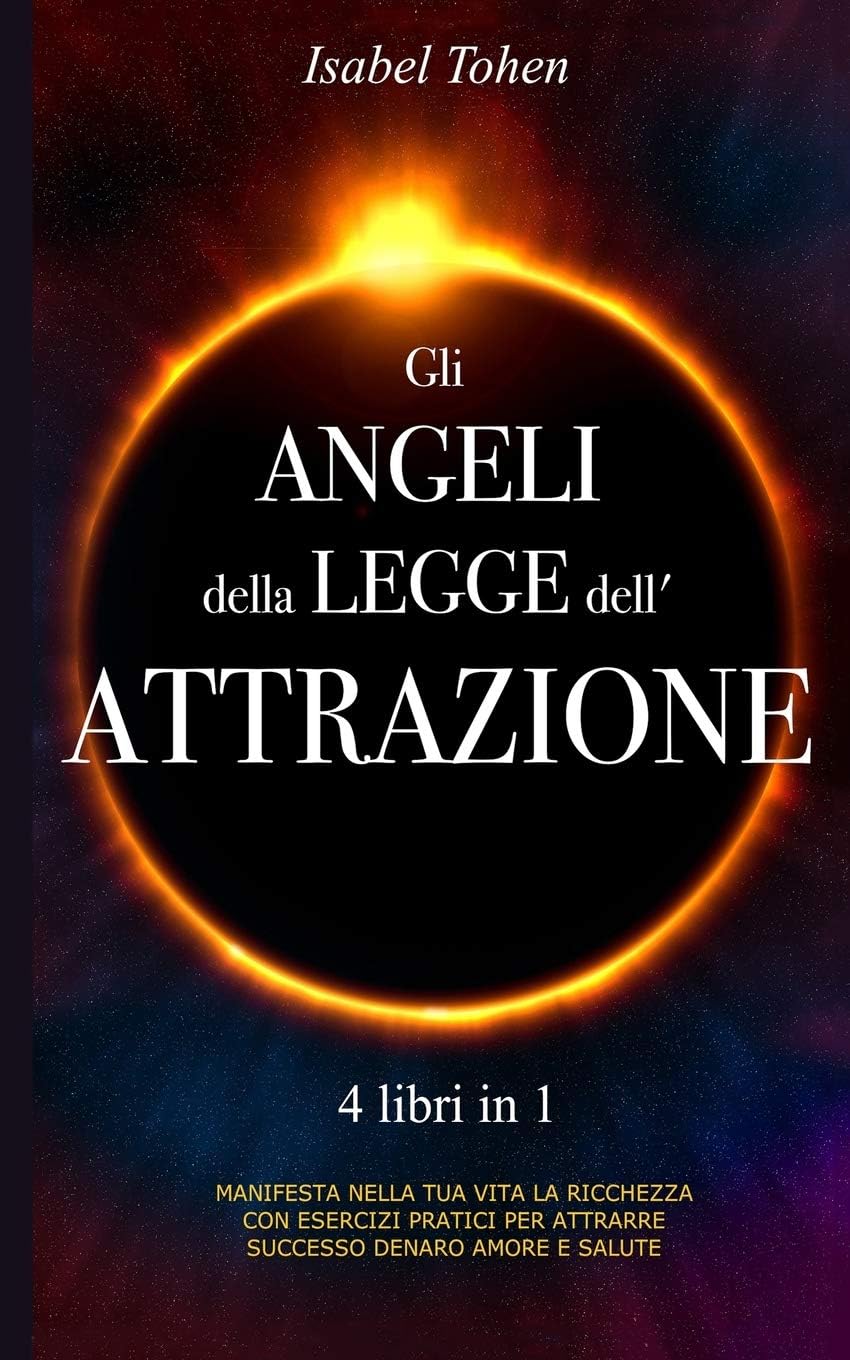 Gli ANGELI della LEGGE dell'ATTRAZIONE: The Angel of Law of Attraction - 4 libri in 1 Manifesta nella tua vita la ricchezza con esercizi pratici per ... denaro, amore e salute (Italian Edition)