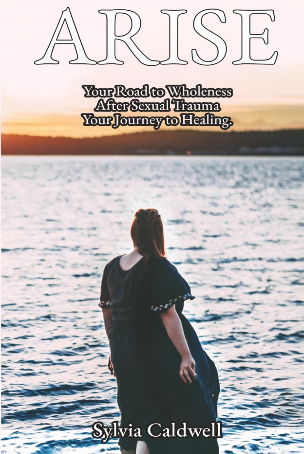 Arise: Your Road to Wholeness After Sexual Trauma: Your Healing Journey