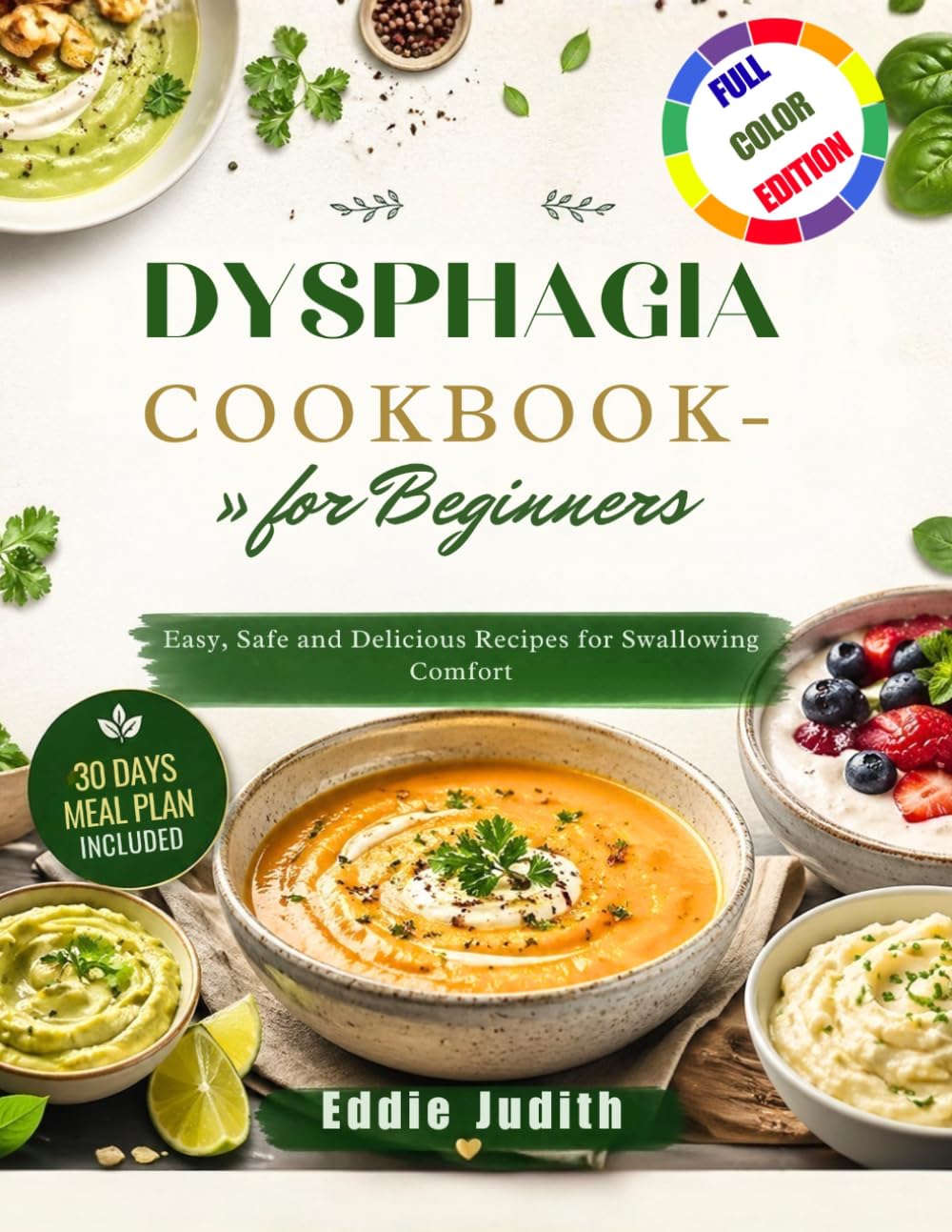 DYSPHAGIA COOKBOOK FOR BEGINNERS: Easy, Safe and Delicious Recipes for Swallowing Comfort