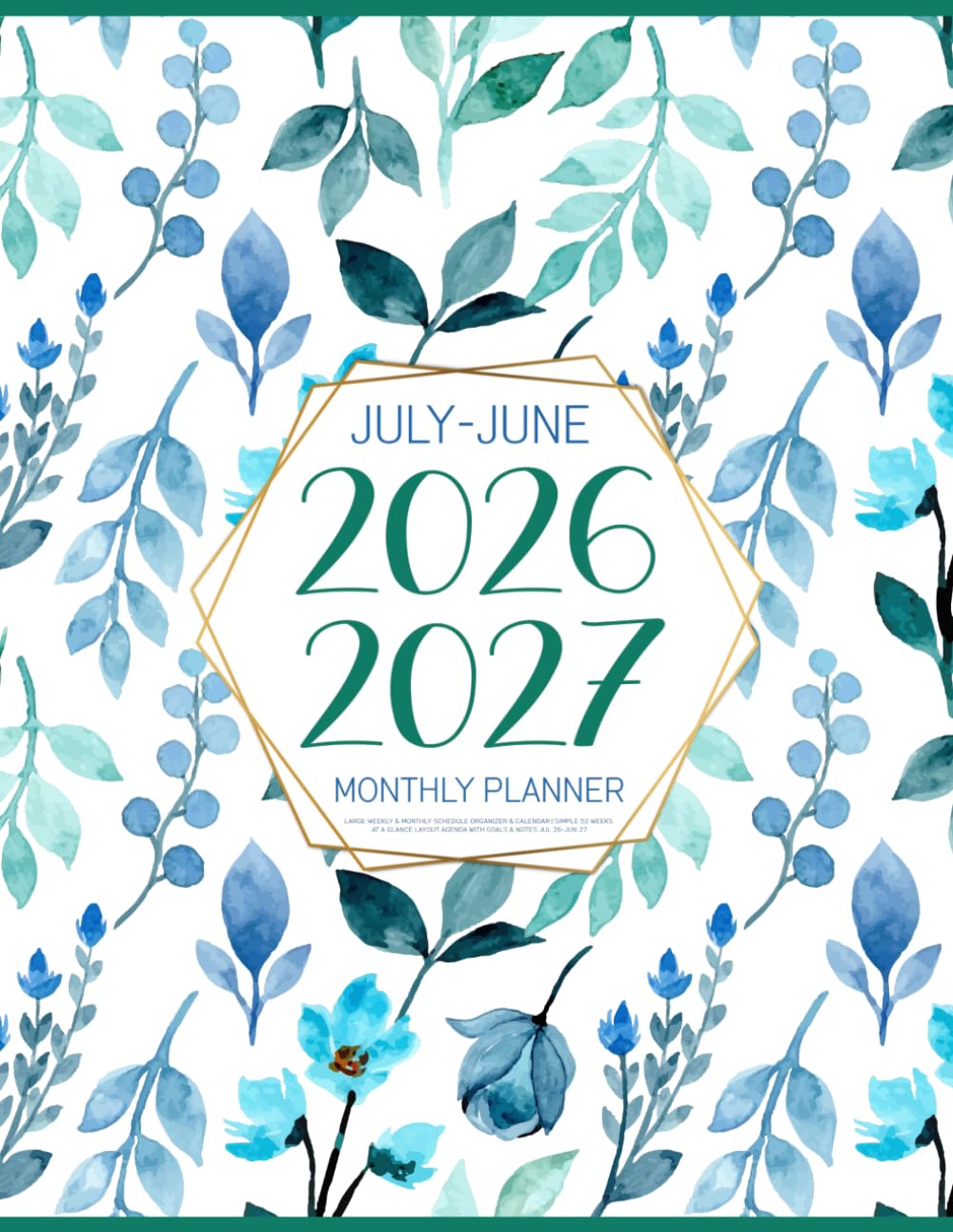 July 2026-June 2027 Monthly Planner: Large Weekly & Monthly Schedule Organizer & Calendar | Simple 52 Weeks At a Glance Layout Agenda with Goals & Notes Jul 26-Jun 27 (Pretty Blue & Green Florals)