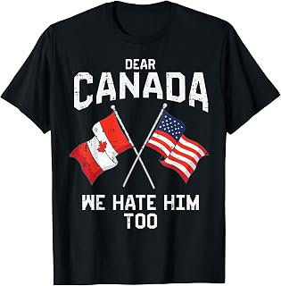 Dear Canada We Hate Him Too US Flag Resist Protest Men Women T-Shirt