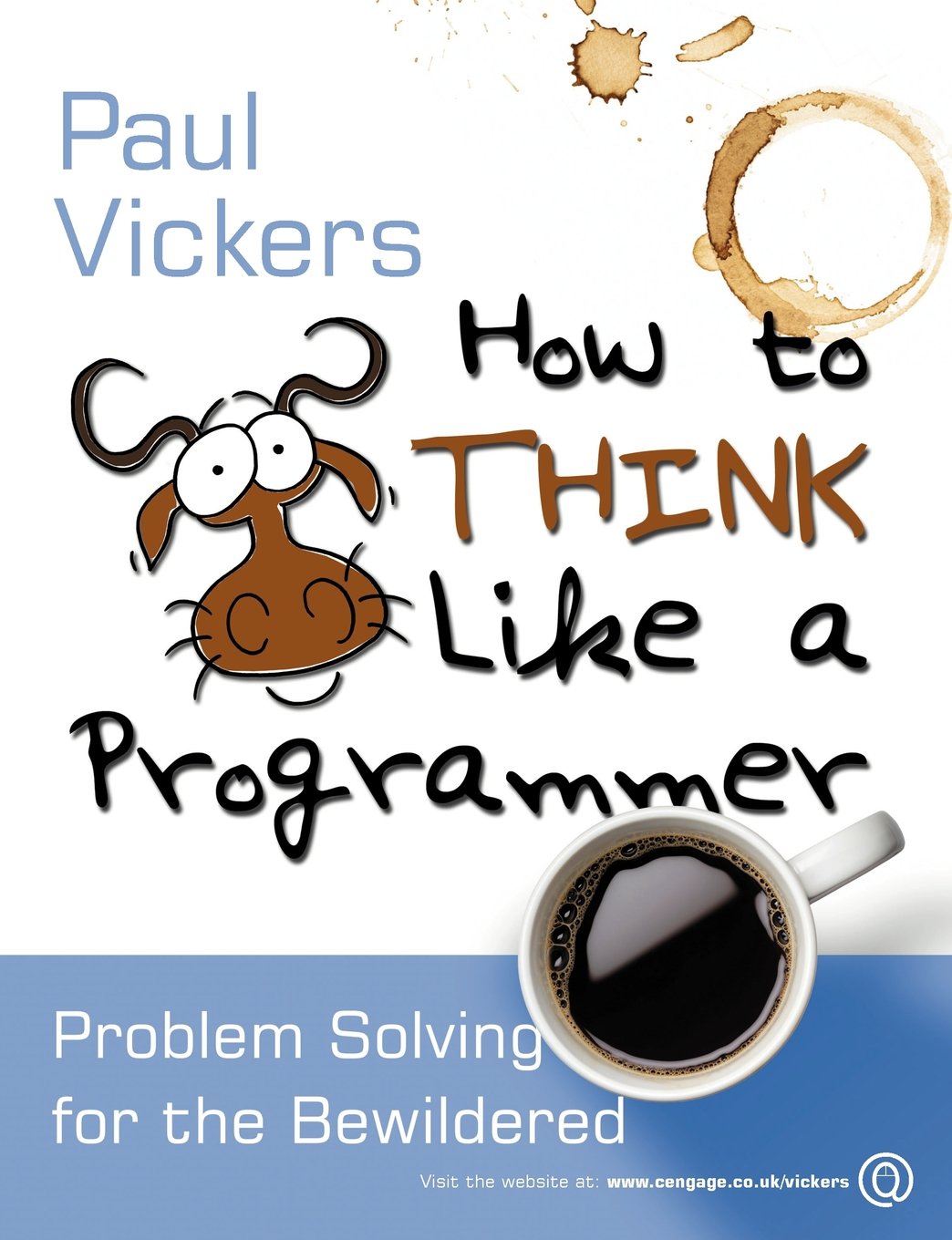 How to Think Like a Programmer: Problem Solving for the Bewildered: Problem Solving for the Bewildered