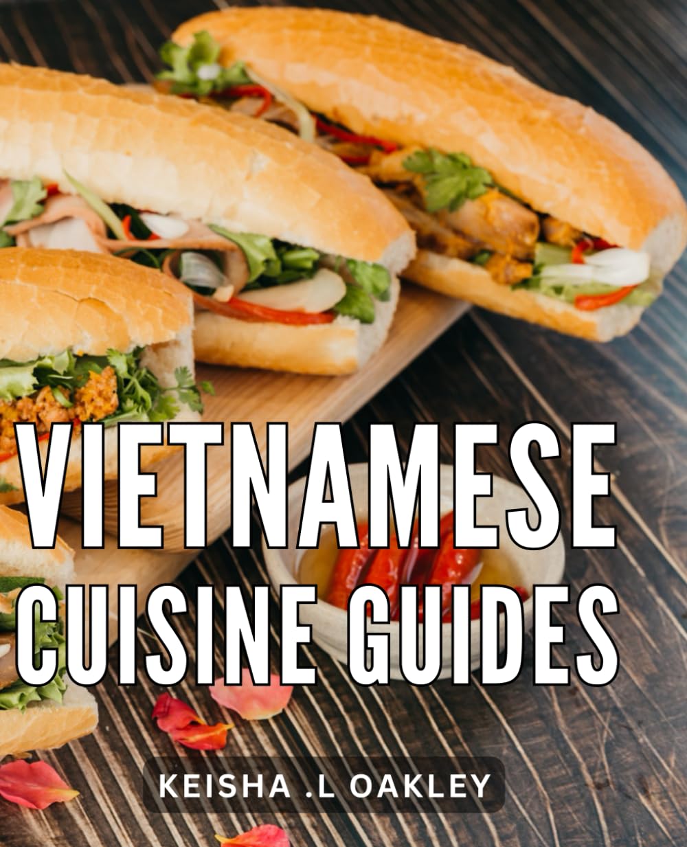 Vietnamese Cuisine Guides: Discover the Authentic Flavors and Secrets: A Comprehensive Book for Food Enthusiasts