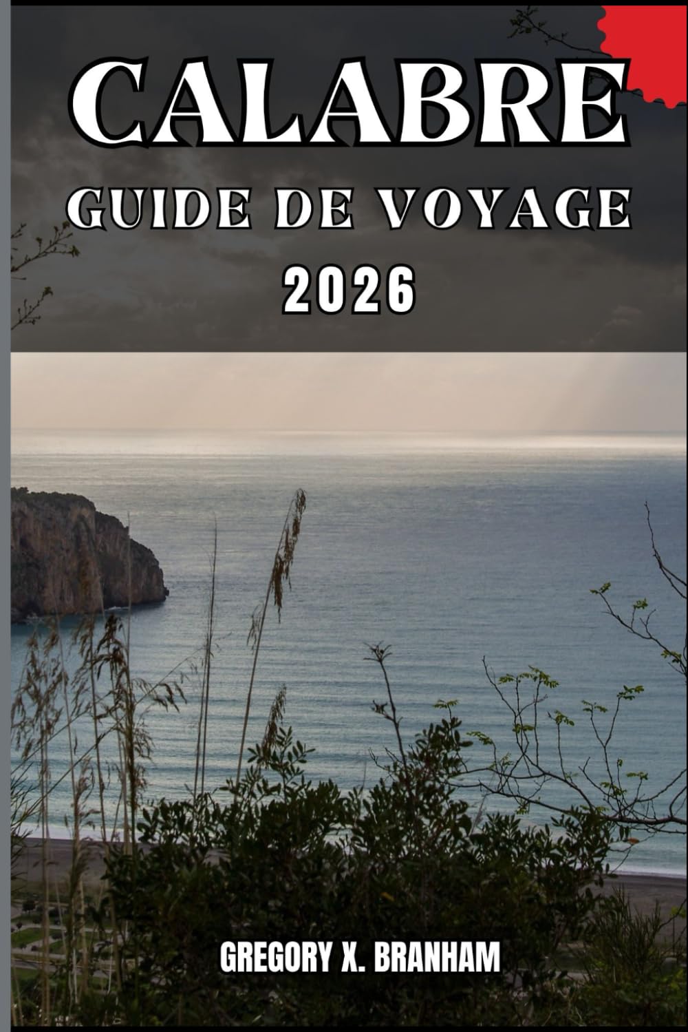 CALABRE GUIDE DE VOYAGE: Un guide pratique pour découvrir la culture, la nature, les trésors cachés et les sites incontournables.