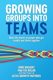 Growing Groups into Teams: Real-life stories of people who get results and thrive together (English Edition)  