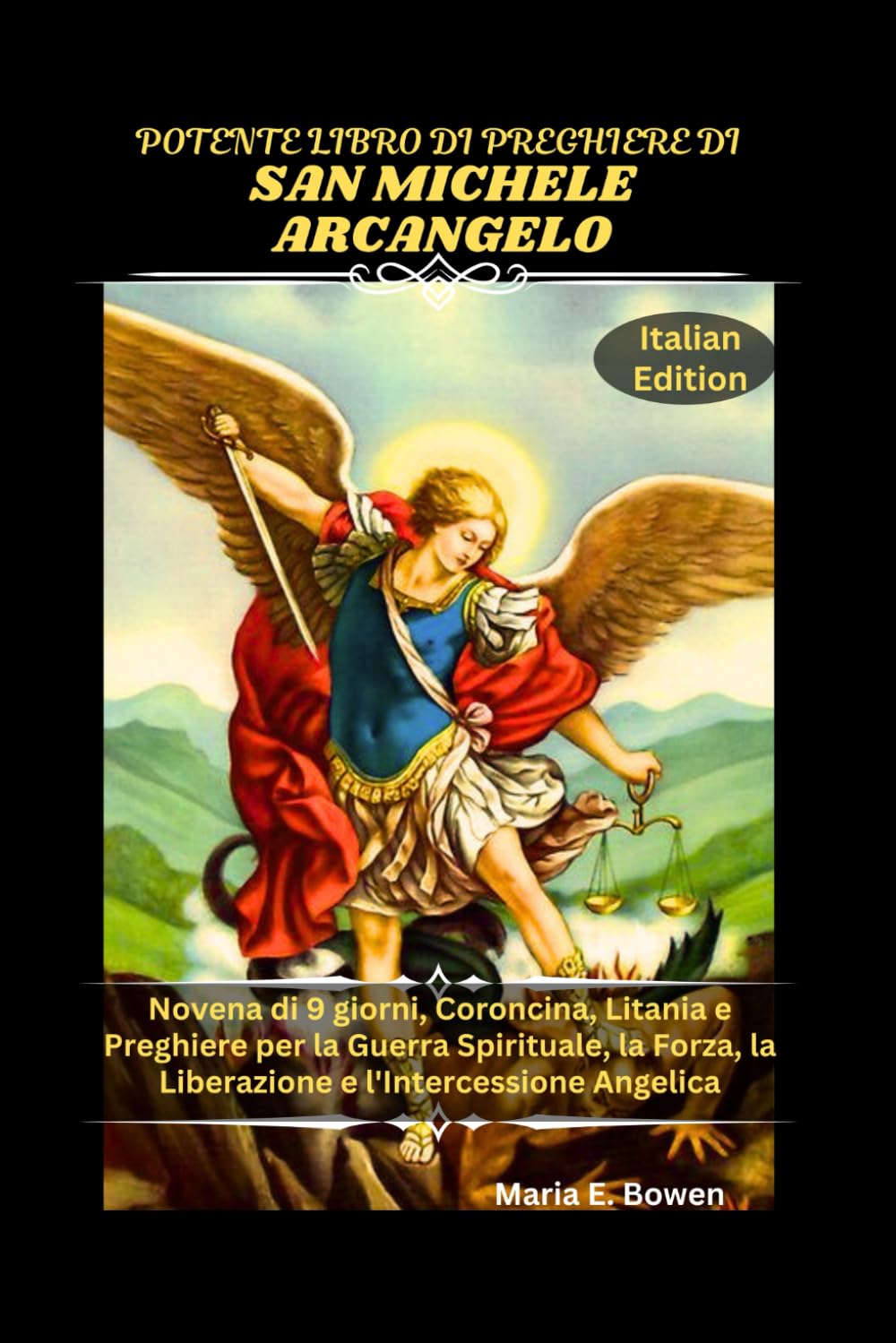 POTENTE LIBRO DI PREGHIERE DI SAN MICHELE ARCANGELO: Novena di 9 giorni, Coroncina, Litania e Preghiere per la Guerra Spirituale, la Forza, la Liberazione e l'Intercessione Angelica