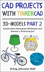 CAD Projects with Tinkercad | 3D-Models Part 2: Create some more great 3D designs and become a Tinkercad pro (Tinkercad for Beginners and Advanced) (English Edition)