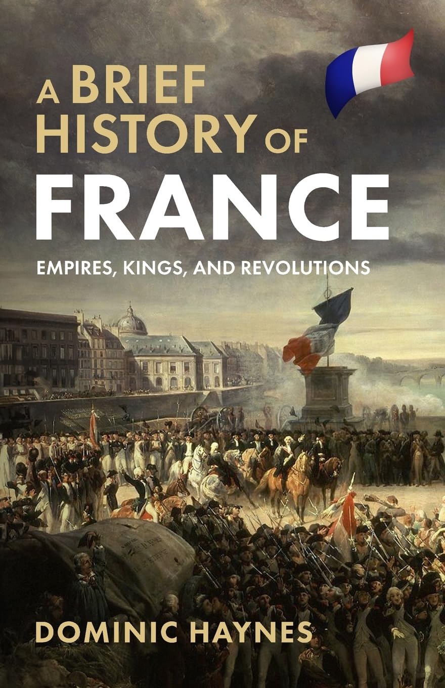 Dominic Haynes Buch A Brief History of France: Empires, Kin