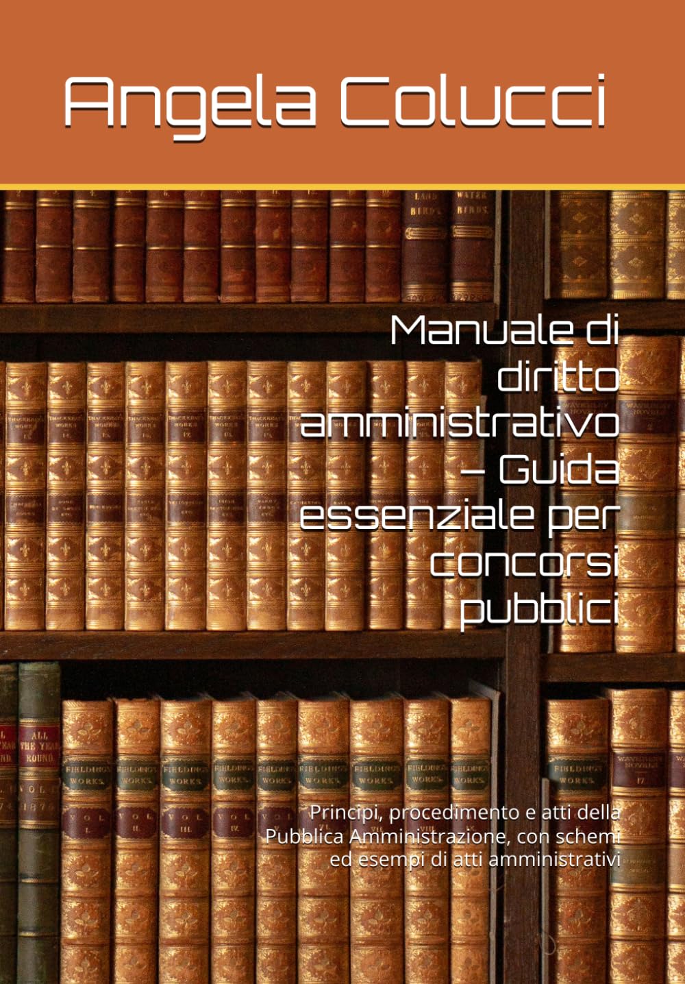 Manuale di diritto amministrativo – Guida essenziale per concorsi pubblici: Principi, procedimento e atti della Pubblica Amministrazione, con schemi ed esempi di atti amministrativi