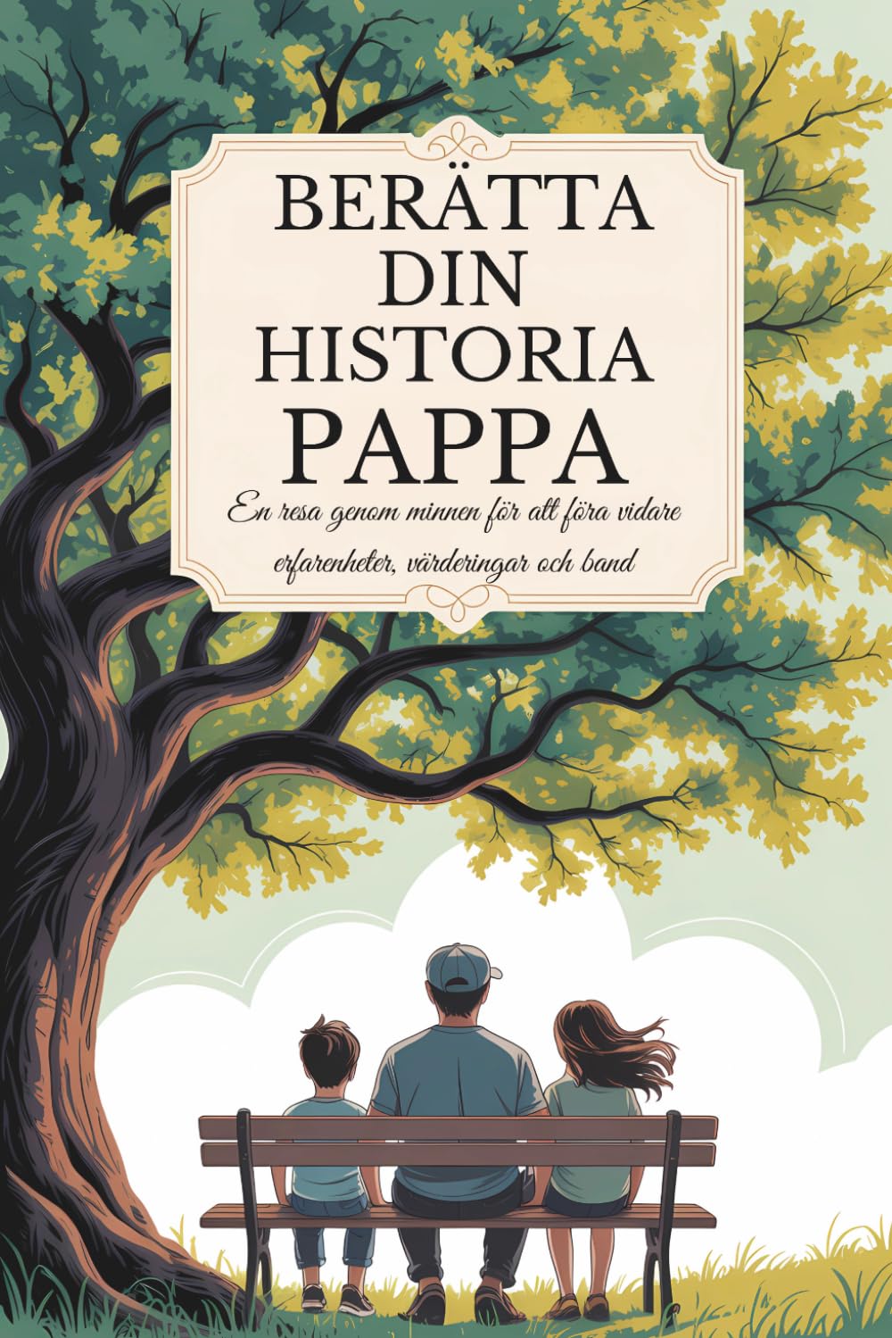 Pappa, berätta din historia: En resa genom minnen för att föra vidare erfarenheter, värderingar och band
