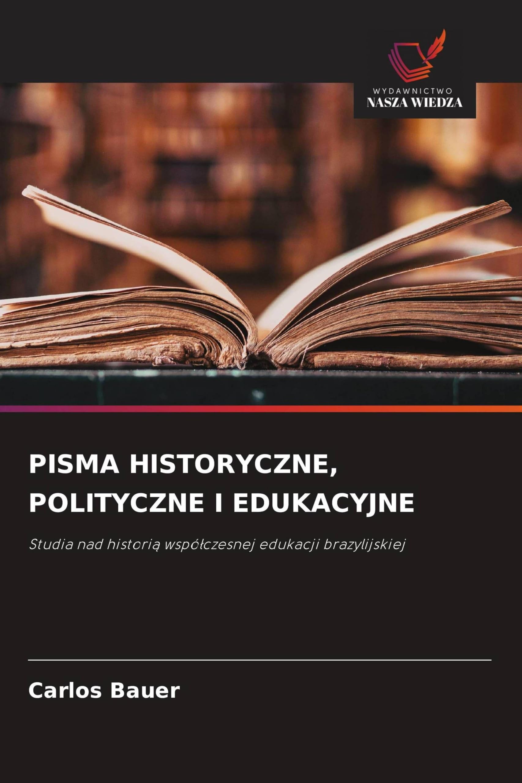 Pisma Historyczne, Polityczne I Edukacyjne: Studia nad histori¿ wspó¿czesnej edukacji brazylijskiej
