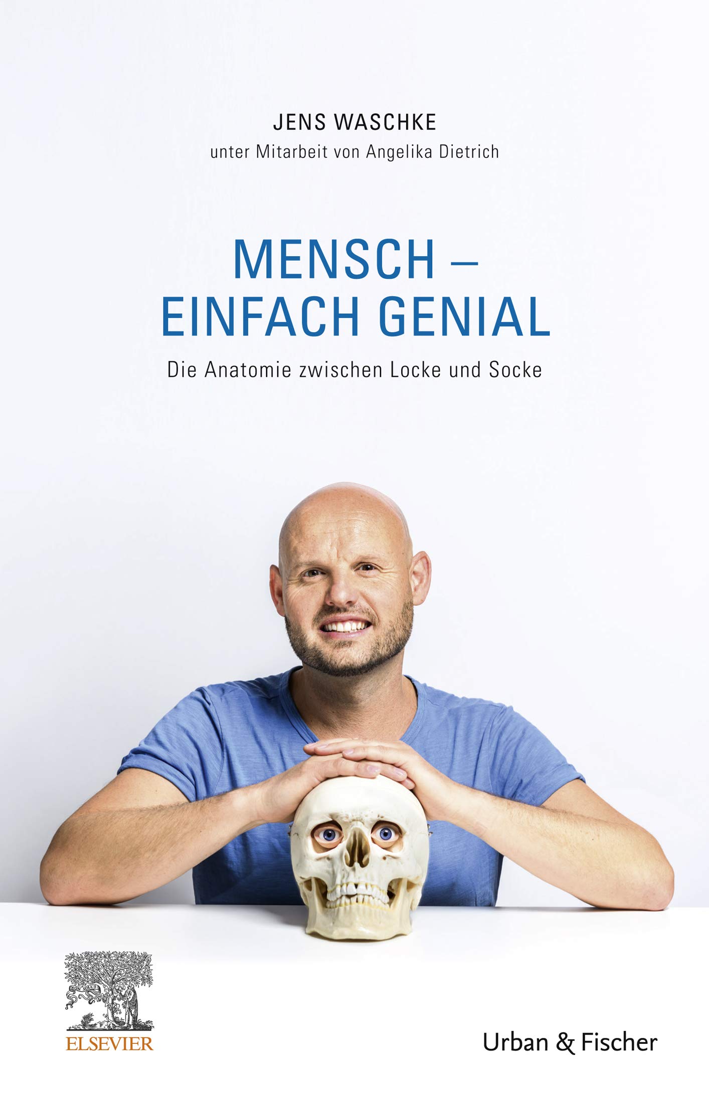 Mensch - einfach genial: Die Anatomie ziwschen Locke und Socke (Sachbuch - Urban & Fischer Verlag)