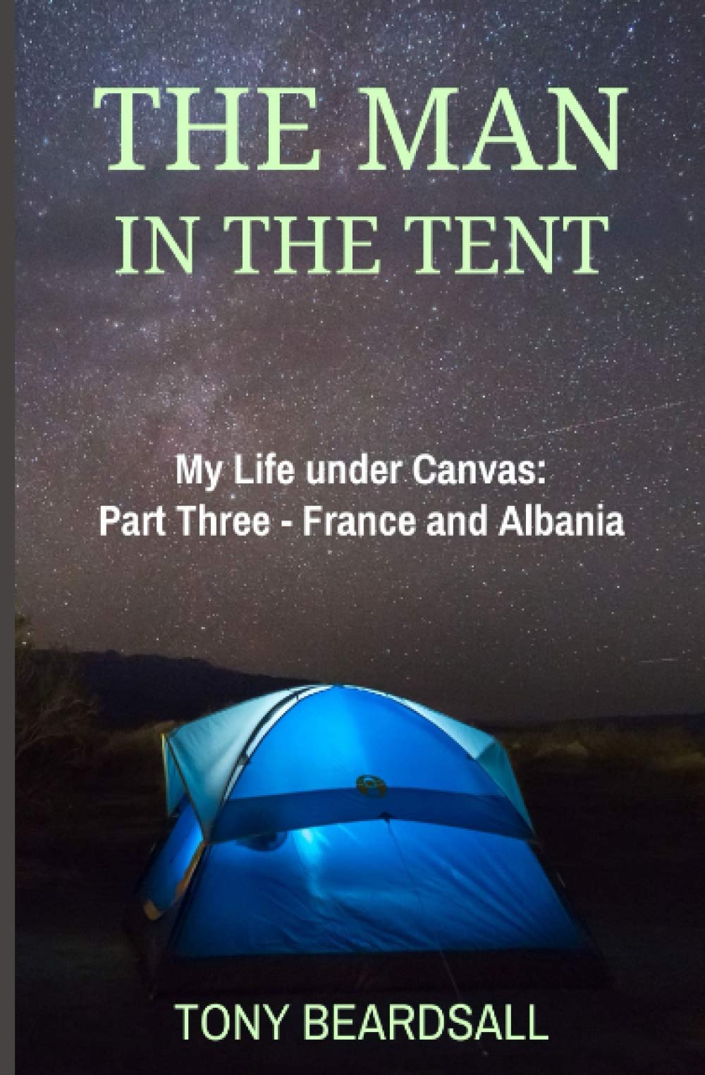 The Man in the Tent: My Life under Canvas - Part Three: France and Albania