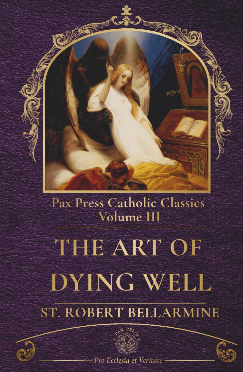 The Art of Living Well and Dying Well: A Catholic Guide to the Sacraments, Virtue, and Eternal Salvation (PAX Press Classics)
