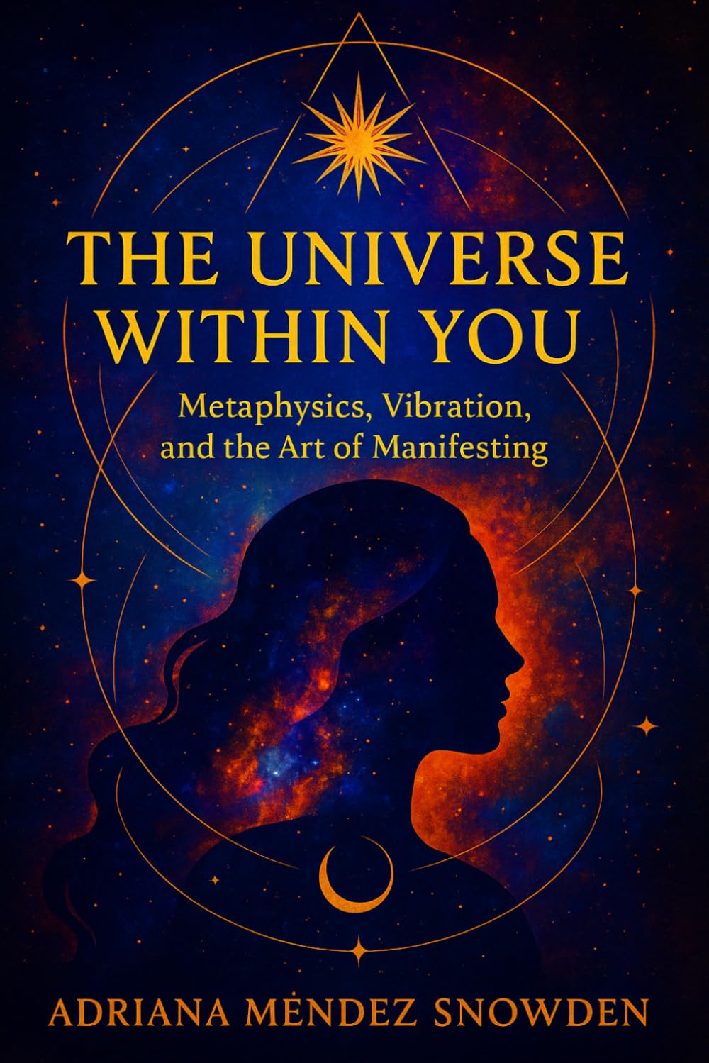 The Universe within you: Metaphysics, Vibration, and the Art of Manifestation