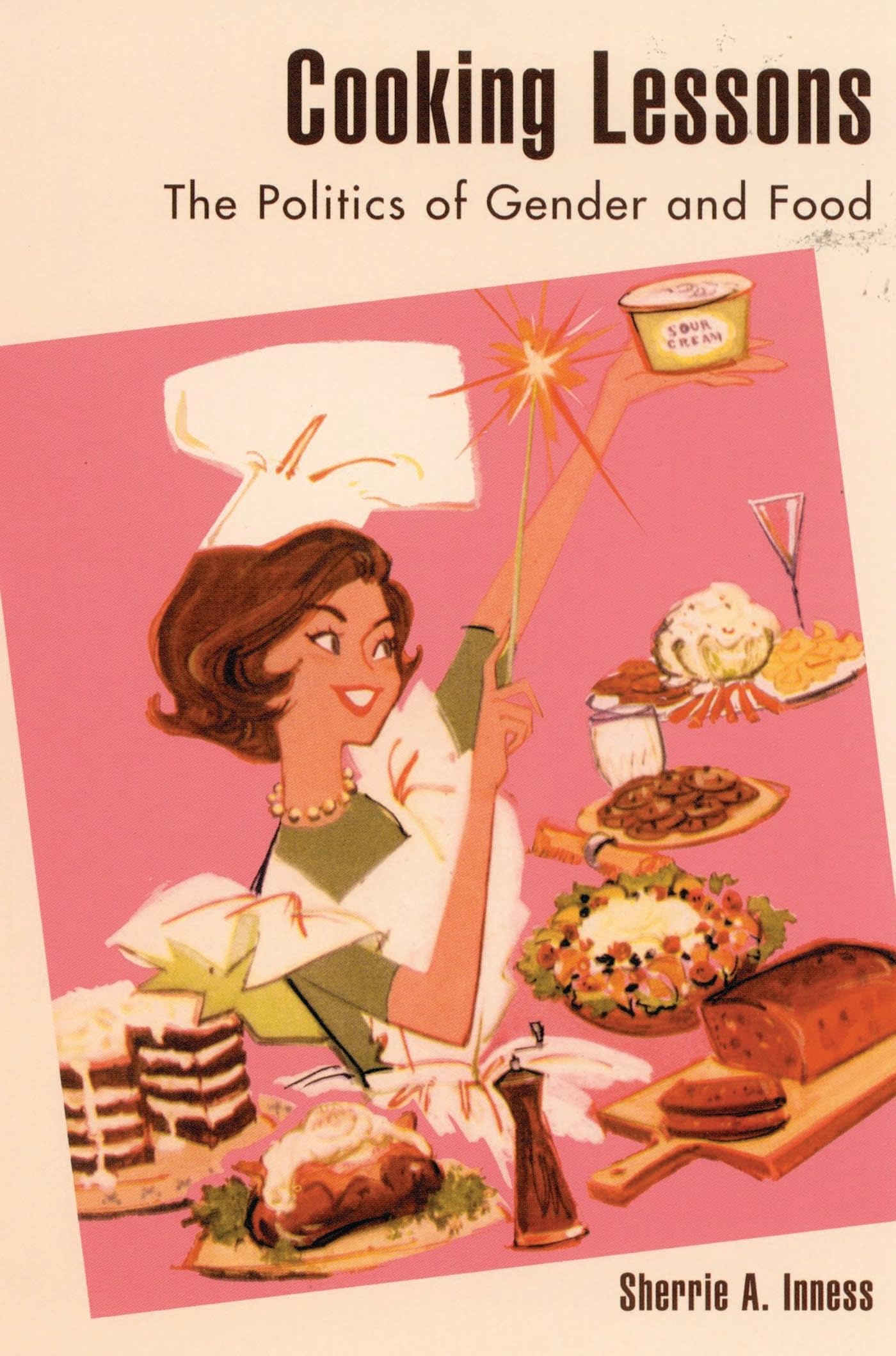 Cooking Lessons: The Politics of Gender and Food: The Politics of Gender and Food