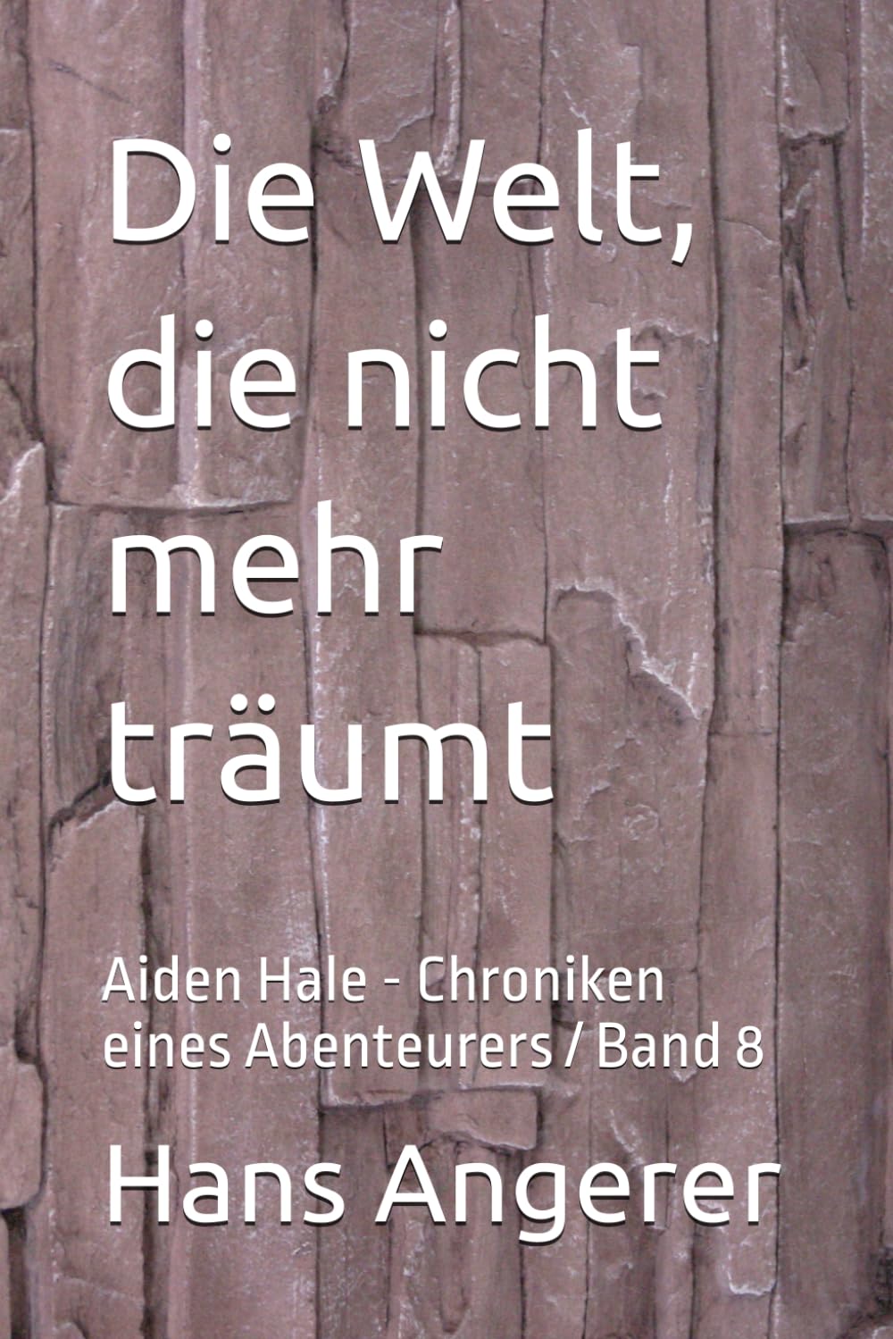 Die Welt, die nicht mehr träumt: Aiden Hale - Chroniken eines Abenteurers / Band 8