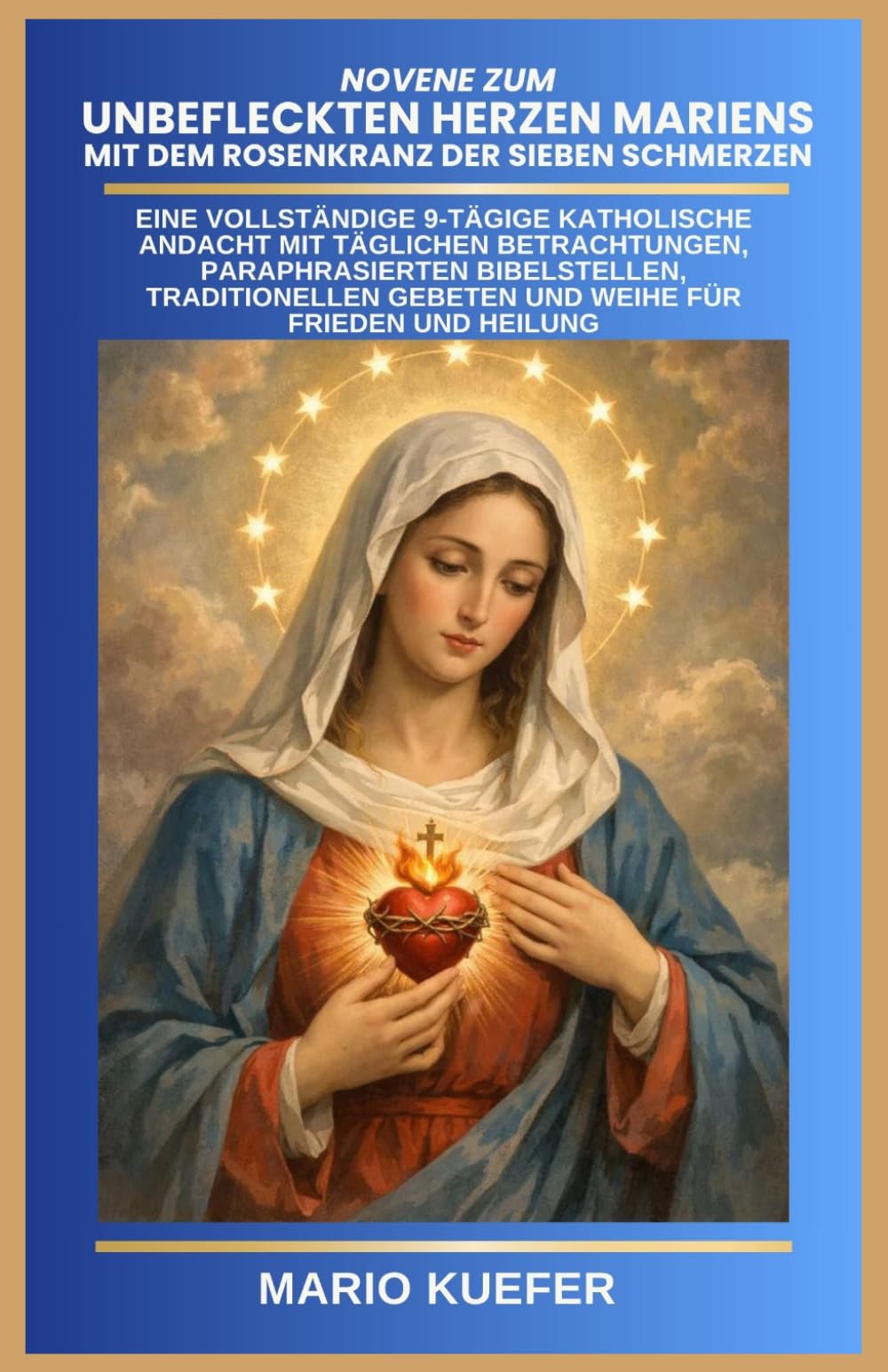 Novene zum Unbefleckten Herzen Mariens mit dem Rosenkranz der Sieben Schmerzen: Eine vollständige 9-tägige katholische Andacht mit täglichen Betrachtungen, paraphrasierten Bibelstellen, traditionellen