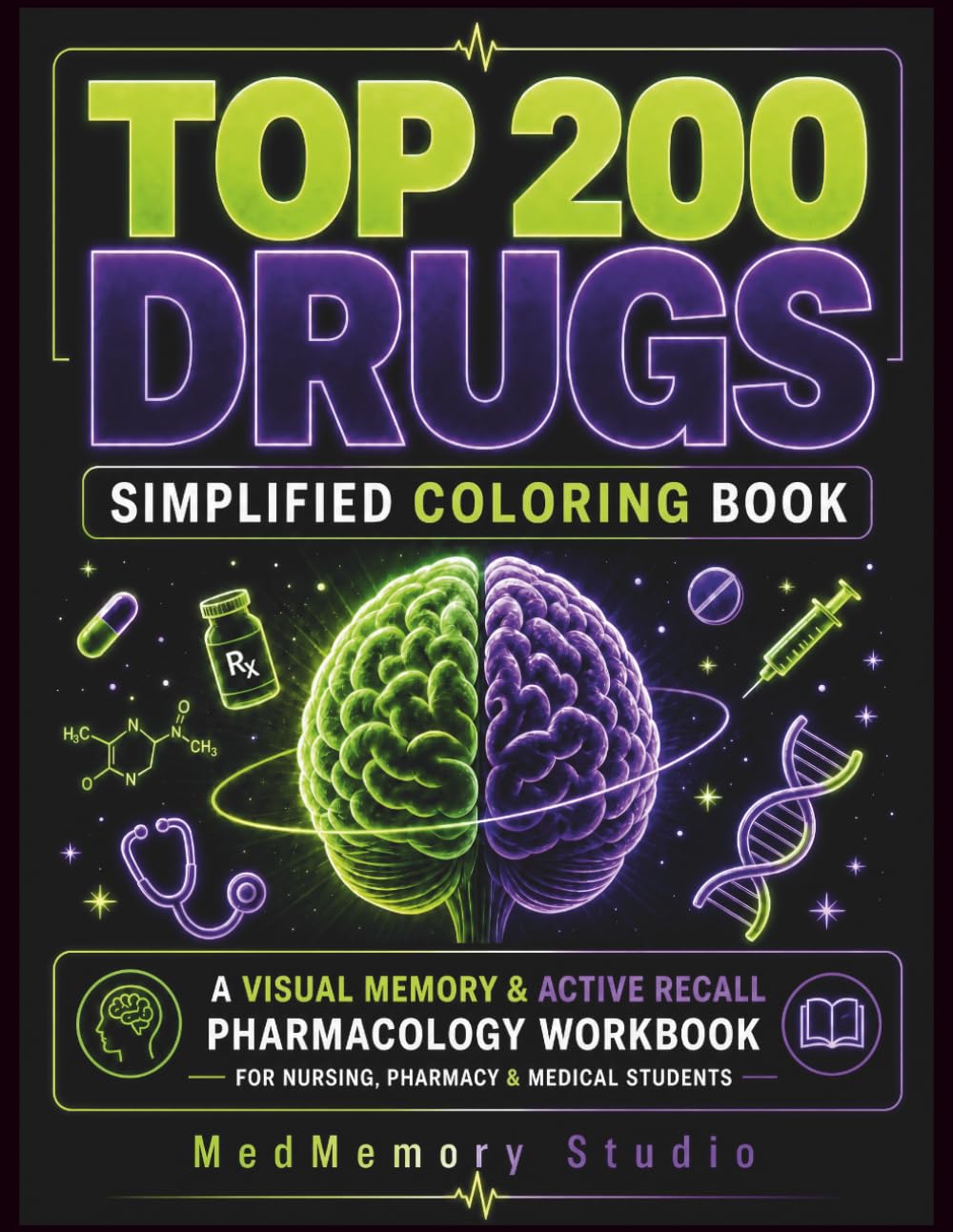 TOP 200 DRUGS SIMPLIFIED COLORING BOOK: A Visual Memory & Active Recall Pharmacology Workbook for Nursing, Pharmacy & Medical Students