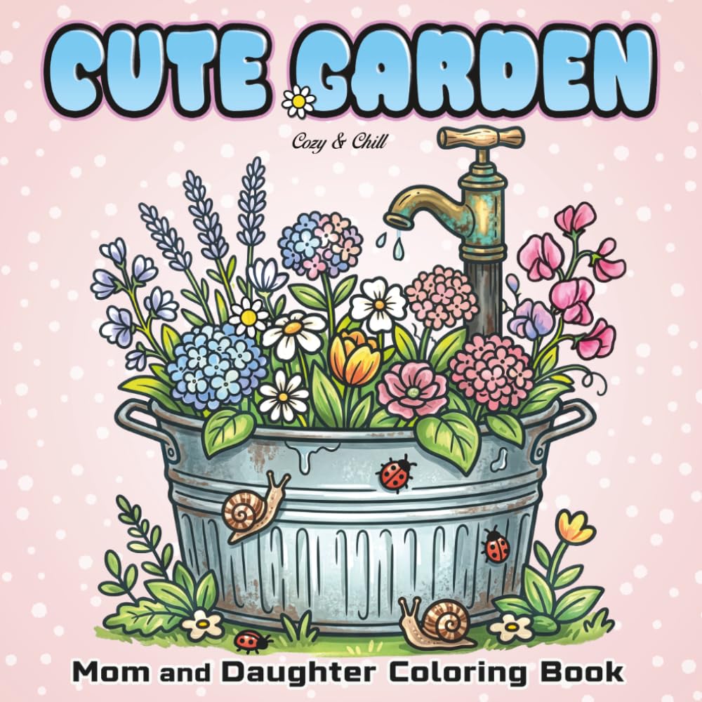 Cute Garden. A Mom and Daughter Coloring Book: A lovely gift for Birthdays, Mother’s Day, or everyday fun