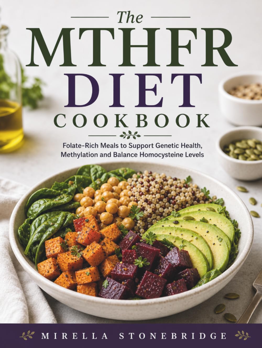 The MTHFR Diet Cookbook: Folate-Rich Meals to Support Genetic Health, Methylation and Balance Homocysteine Levels