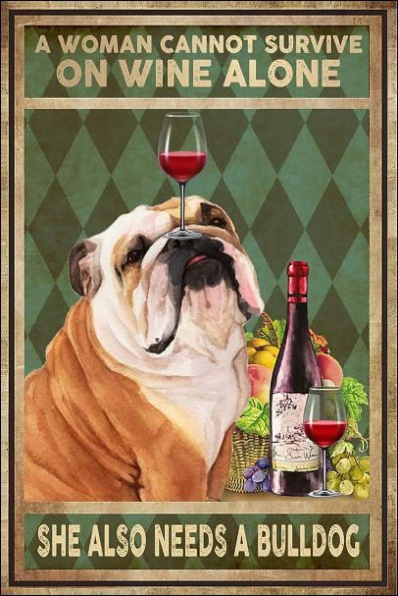 A Woman Can't Live on Wine Alone. She Needs Bulldog Aluminum tin Signs Metal Tin Sign Hanging Retro Plaque Kitchen Poster Cafe Bar Pub Store Man cave Art Novelty Designs 5.5x8inch
