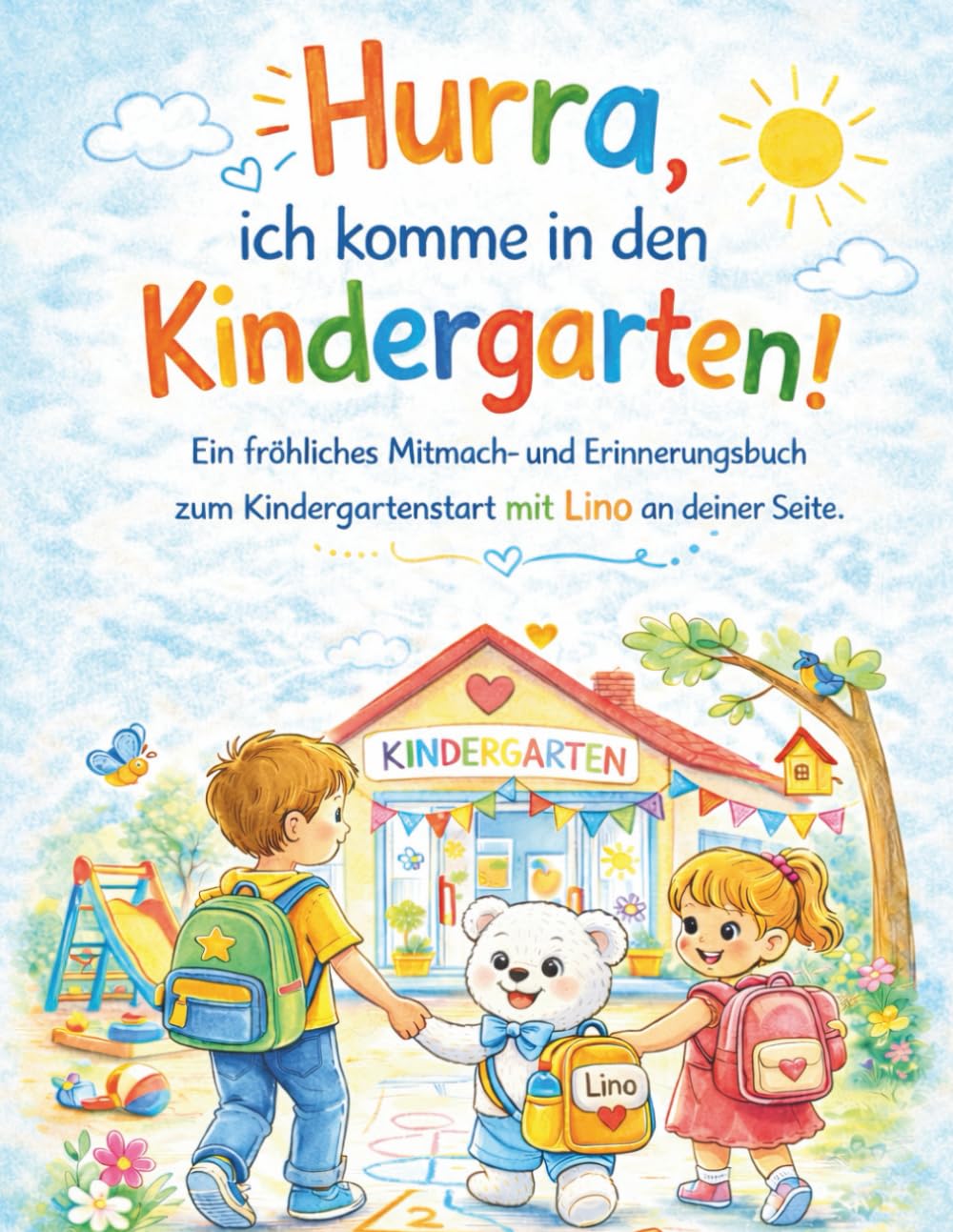 Hurra, ich komme in den Kindergarten!: Ein fröhliches Mitmach - und Erinnerungsbuch zum Kindergartenstart mit Lino an deiner Seite.