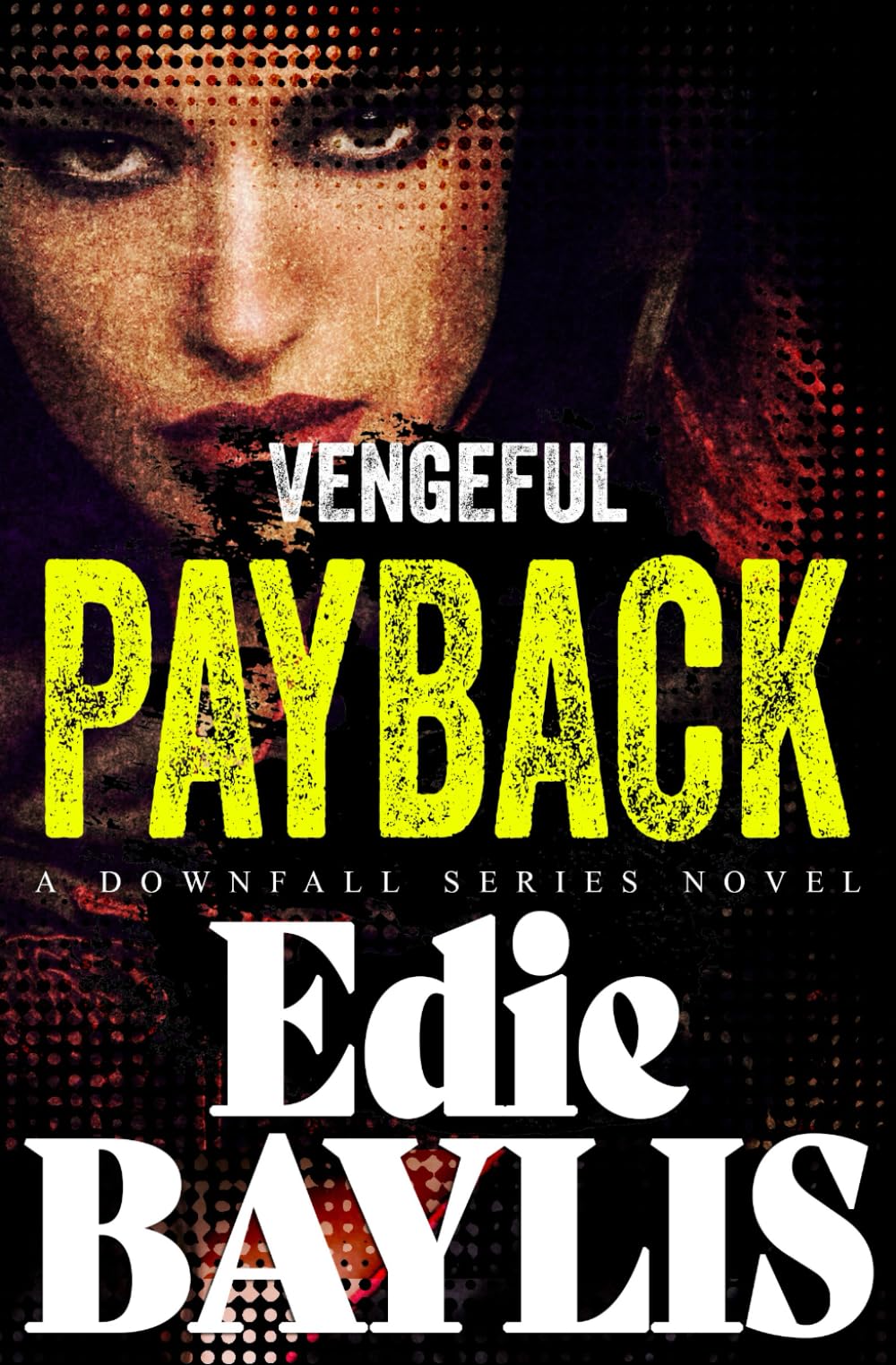 Vengeful Payback: A dark gritty crime thriller, packed with suspense (Downfall)