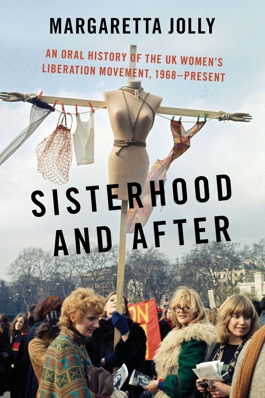 Sisterhood and After: An Oral History of the UK Women's Liberation Movement, 1968-present (Oxford Oral History Series)