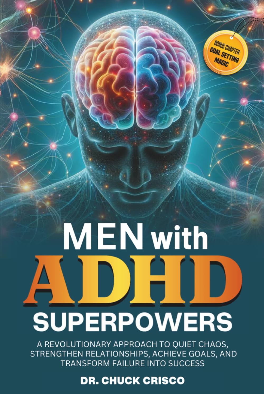 Men with ADHD Superpowers: A Revolutionary Approach to Quiet Chaos, Achieve Goals, Strengthen Relationships, and Transform Failure into Success