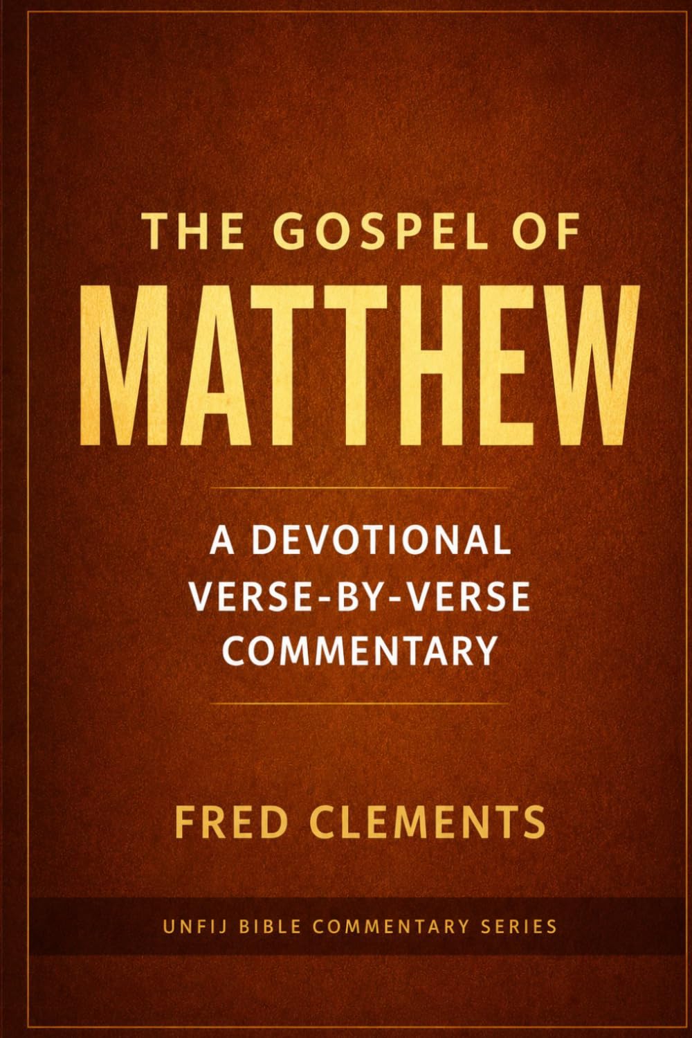 The Gospel Of Matthew: A verse by verse Devotional Commentary