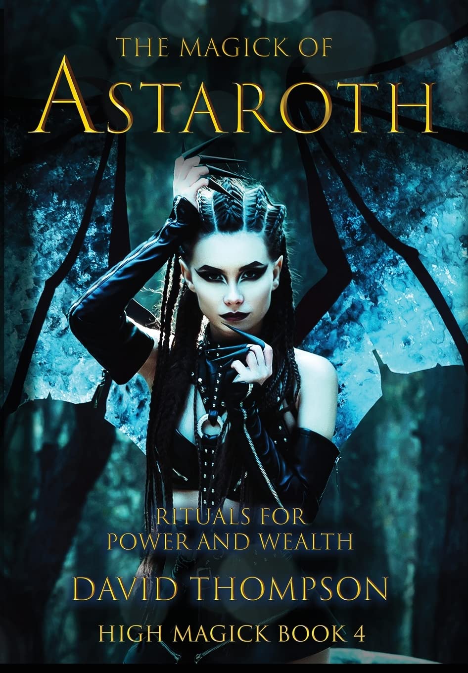 The Magick of Astaroth: Rituals for Power and Wealth: 4 (High Magick Studies)
