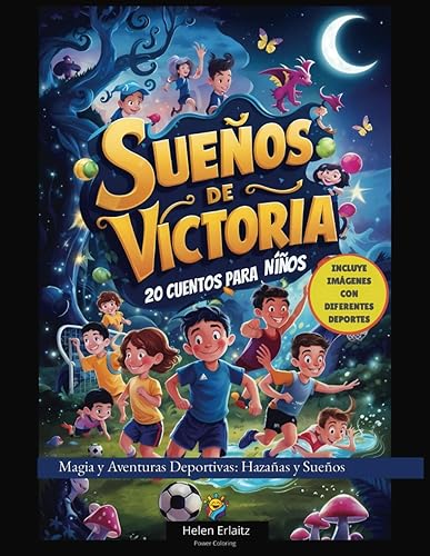 Sueños de Victoria: 20 Cuentos para Niños: Magia y Aventuras Deportivas: Hazañas y Sueños