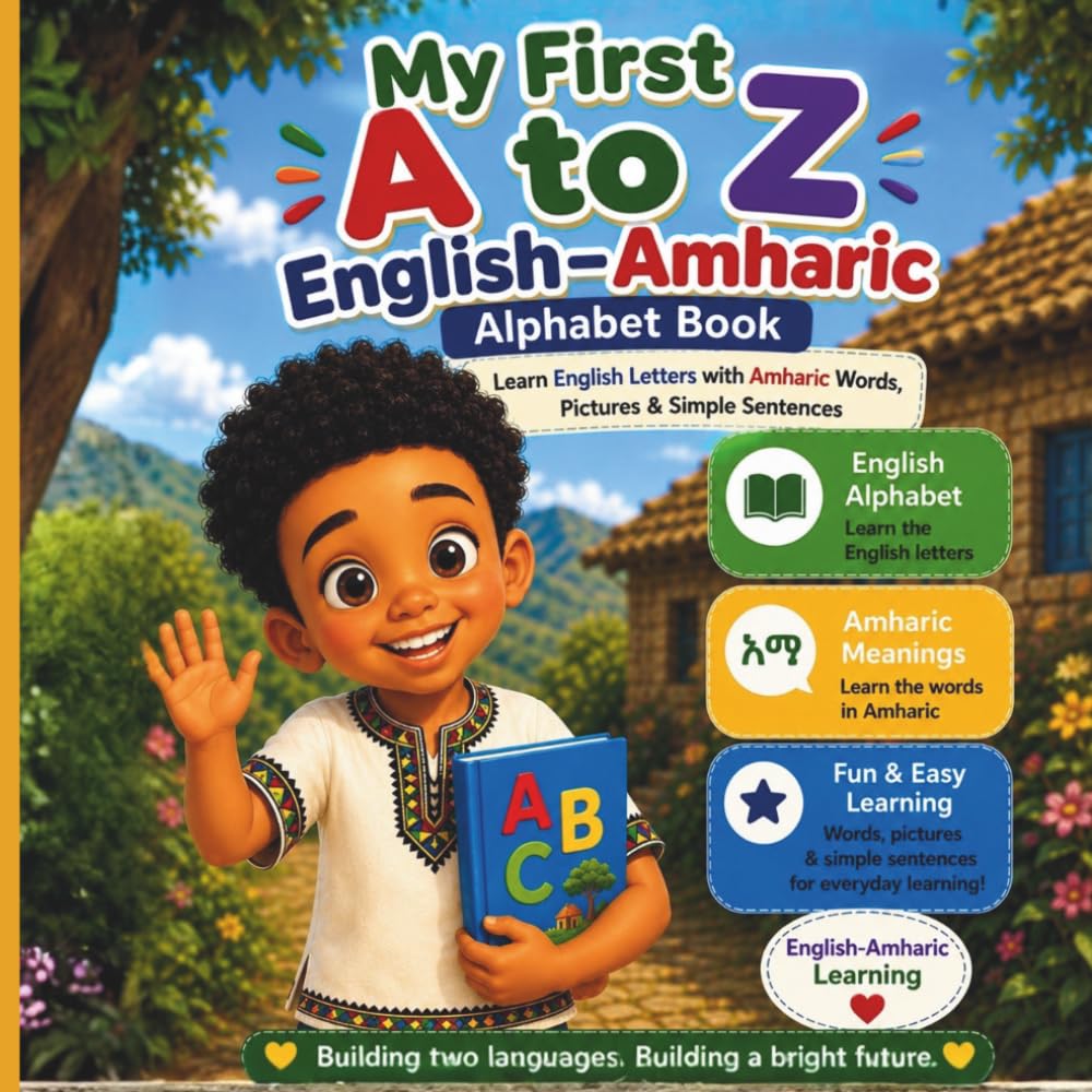 My First A to Z English–Amharic Alphabet Book: Learn English Letters with Amharic Words, Pictures & Simple Sentences | Ages 2–6