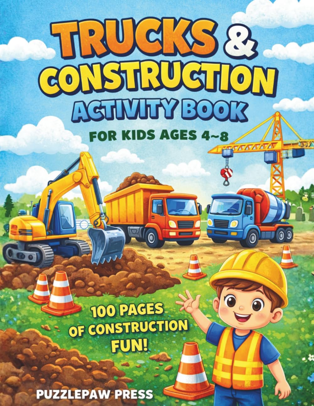 Trucks & Construction Activity Book for Kids Ages 4-8: A Fun Building Workbook with Mazes, Dot to Dot, Word Search, Tracing, Counting, Puzzles and ... Activities (Puzzlepaw Activity Books)
