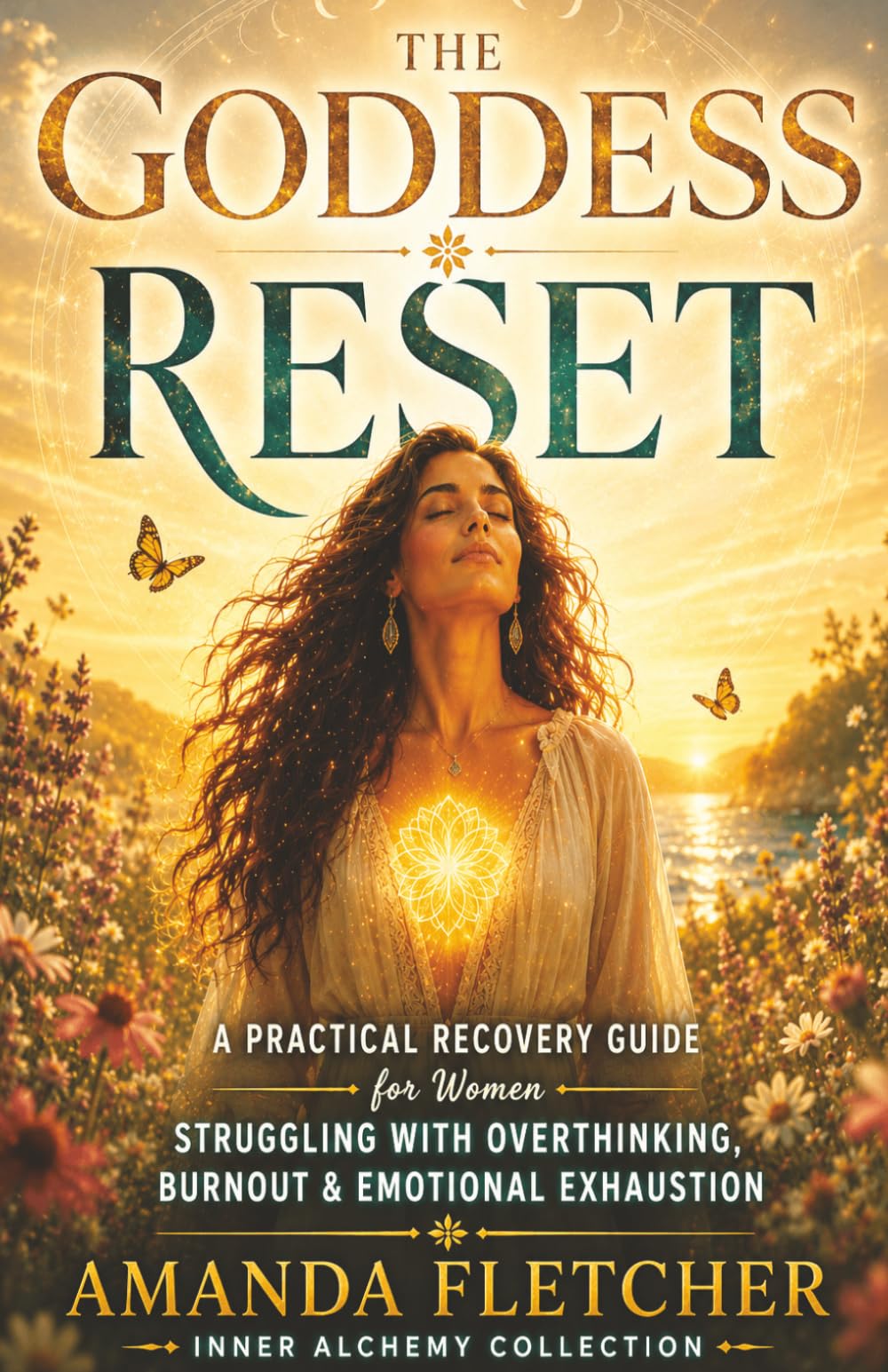 THE GODDESS RESET: A Practical Guide for Women Struggling with Overthinking, Burnout & Emotional Exhaustion (The Inner Alchemy Collection)