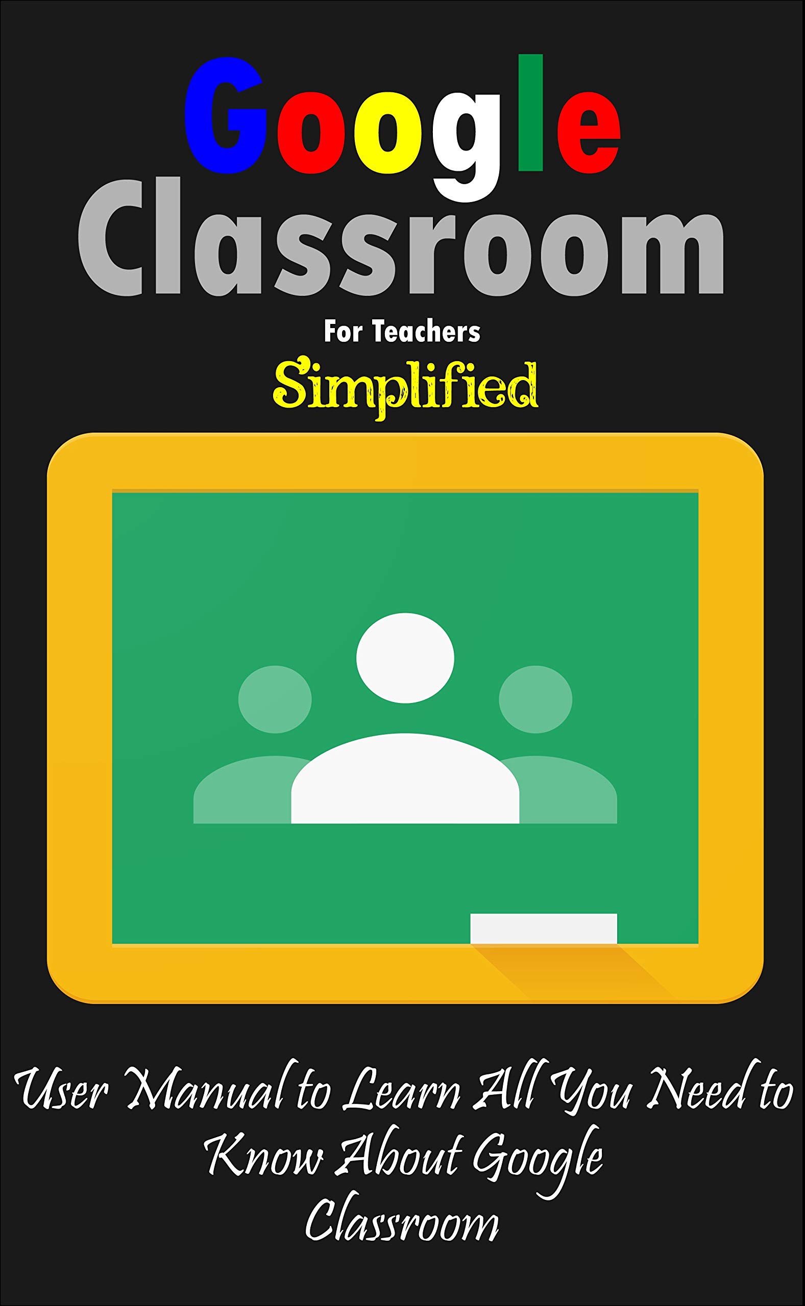 Buy Google Classroom For Teachers Simplified User Manual To Learn All buy-google-classroom-for-teachers-simplified-user-manual-to-learn-all