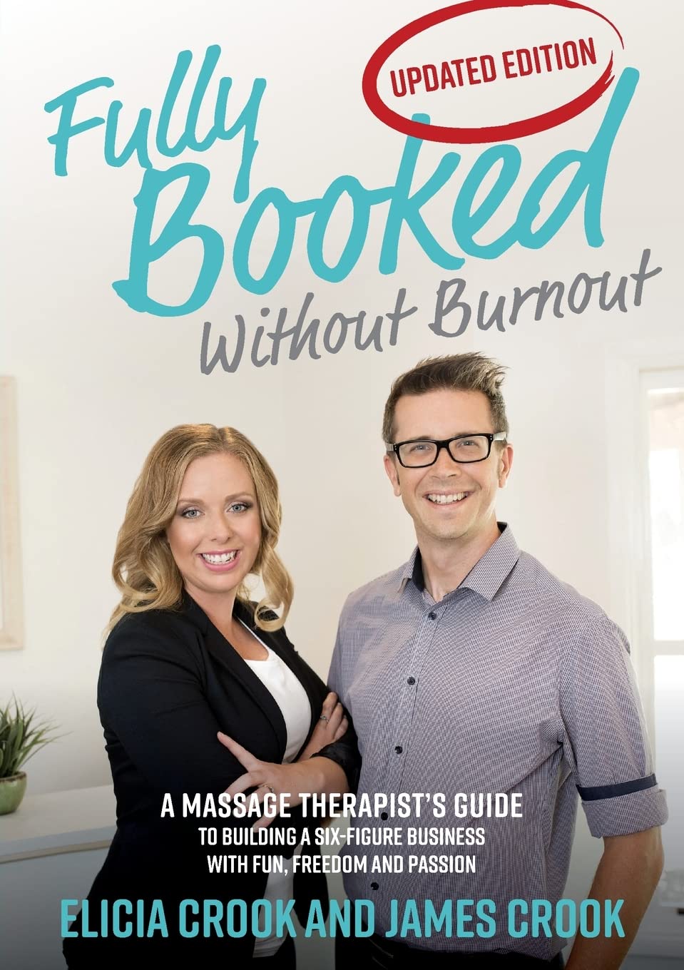 Fully Booked Without Burnout: A Massage Therapist's Guide To Building A Six-Figure Business With Fun, Freedom and Passion