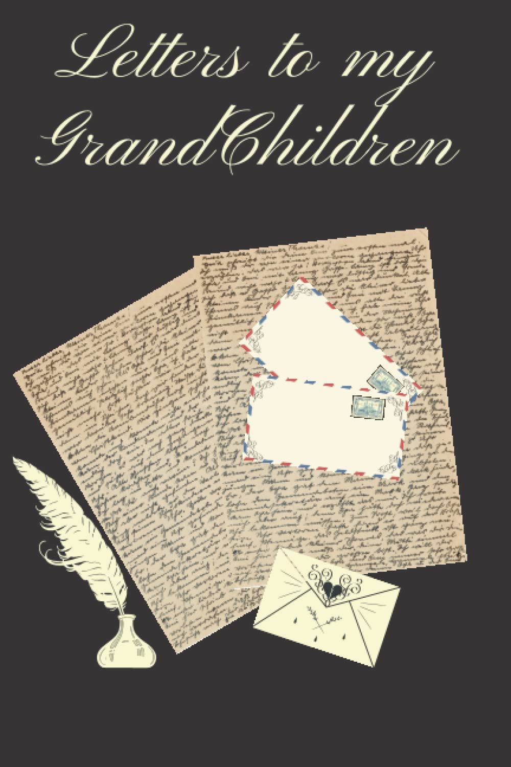 Letters to my Grandchildren: a legacy book for grandparents to leave to their grandchildren