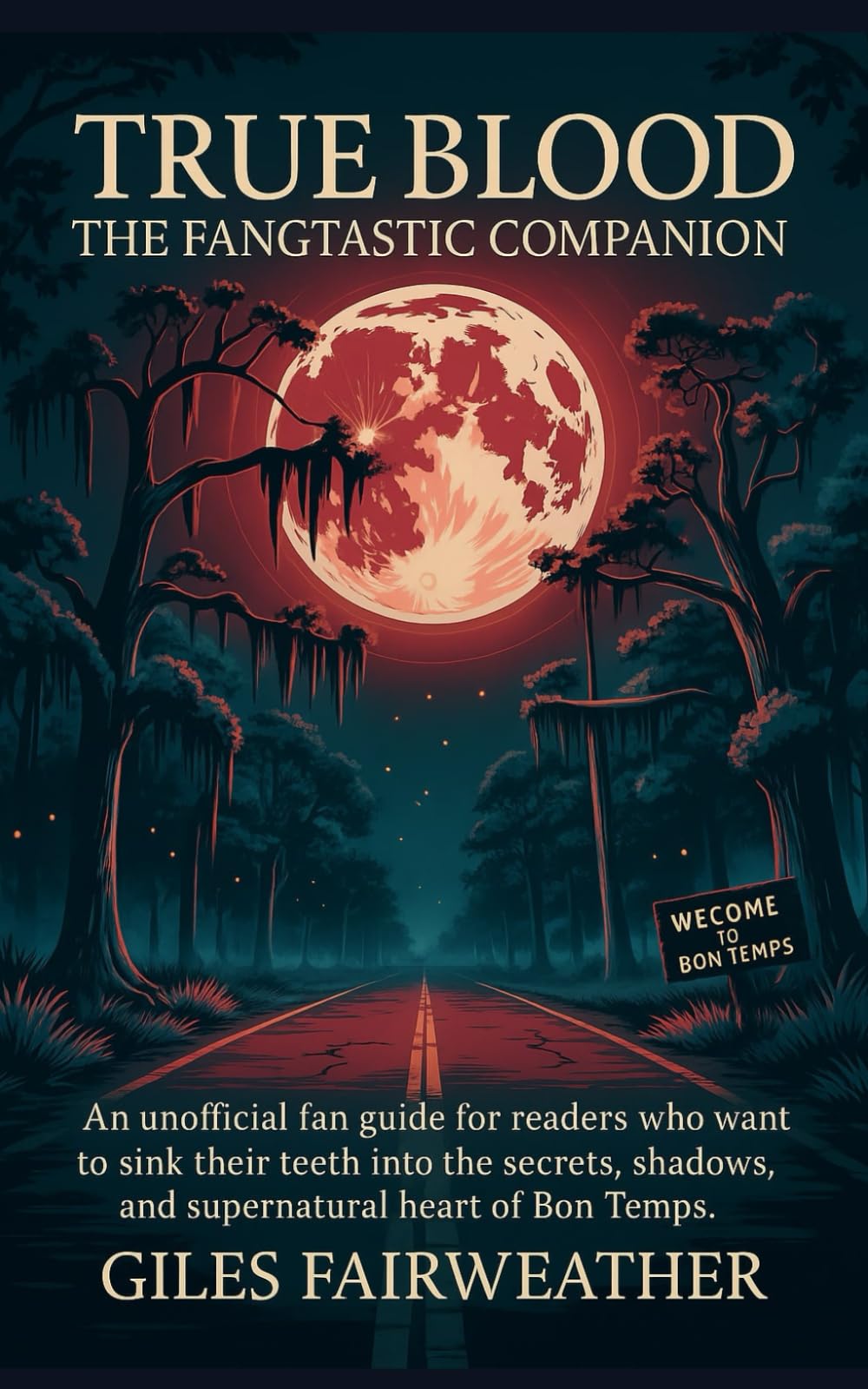 True Blood: The Fangtastic Companion: A companion guide for fans who want to sink their teeth into the secrets, shadows, and supernatural heart of Bon Temps