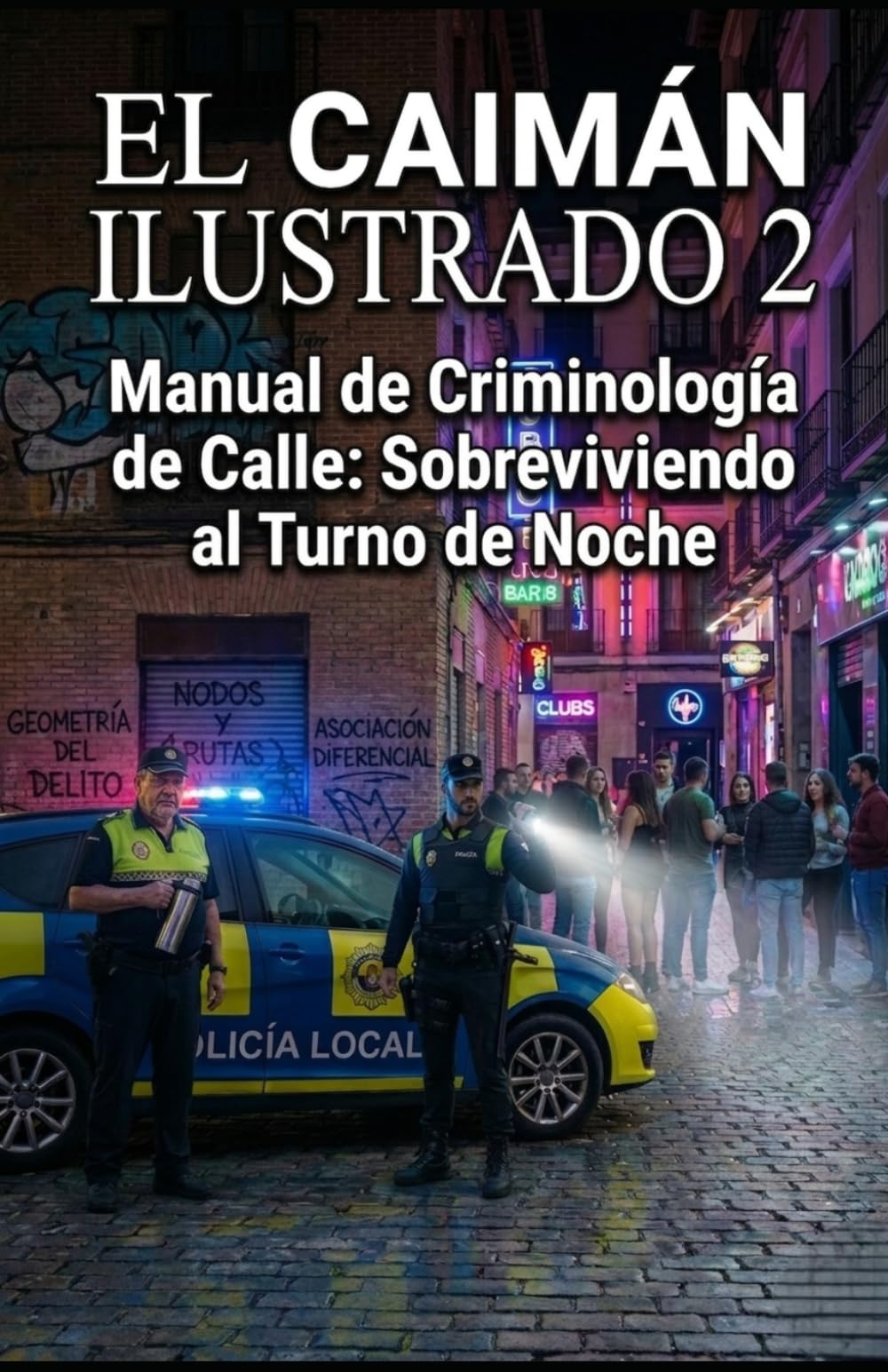 EL CAIMÁN ILUSTRADO 2: Manuel de Criminología para Policía Local: Sobreviviendo al turno de noche