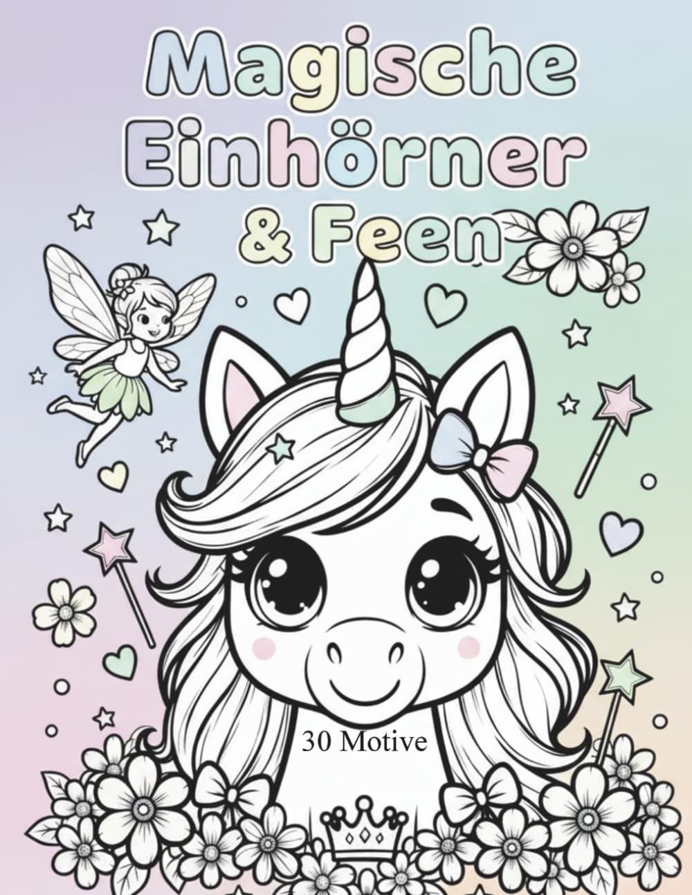 Magische Einhörner & Feen: 30 Motive