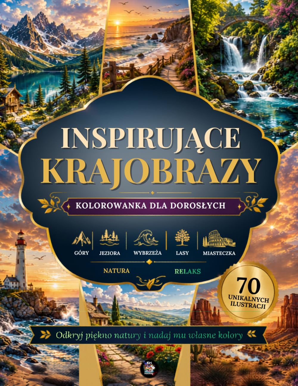 Krajobrazy Kolorowanka dla Dorosłych: 70 antystresowych ilustracji natury – góry, jeziora, wodospady, wybrzeża, lasy i malownicze zakątki świata | ... i kreatywne kolorowanie dla dorosłych