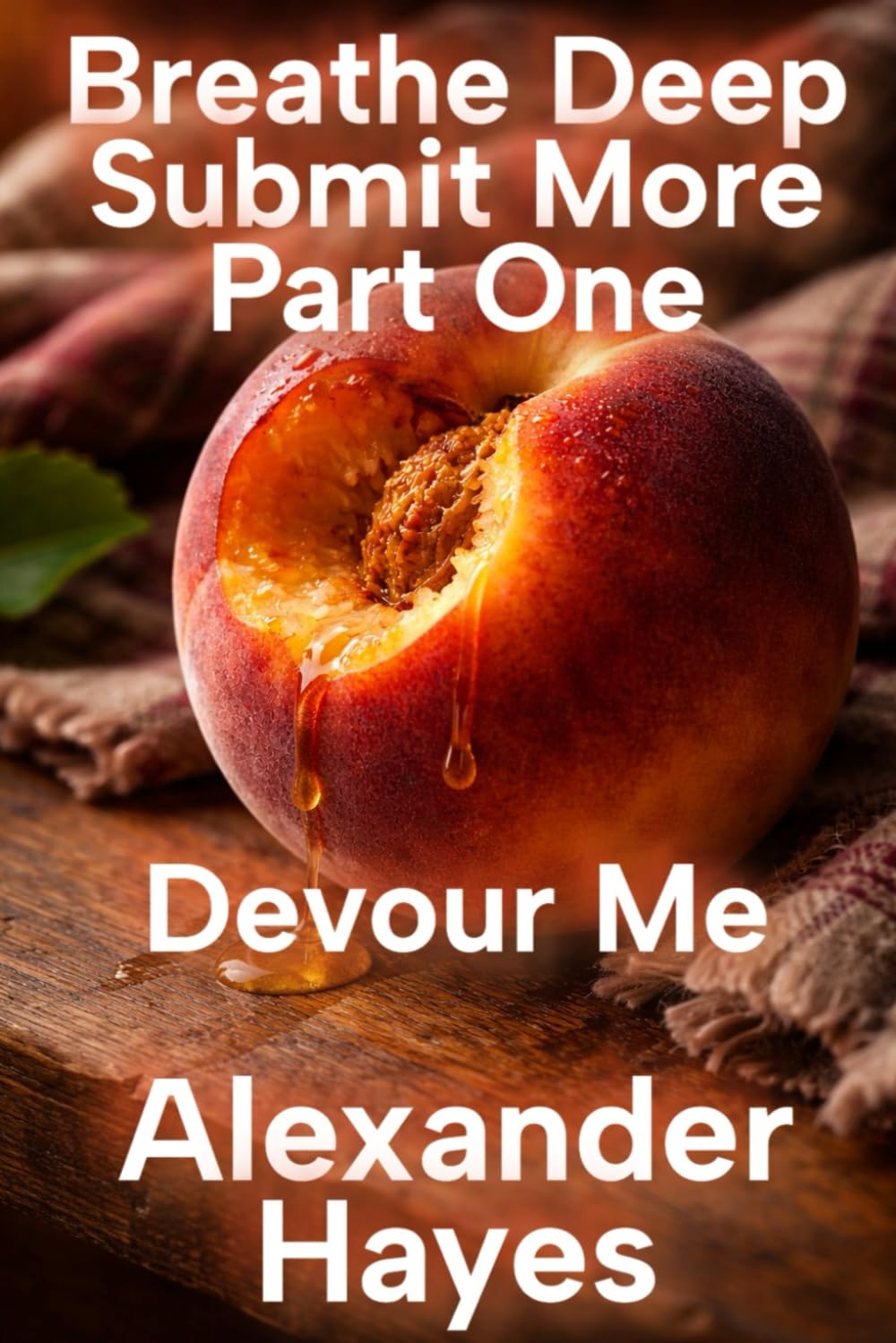 Breathe Deep Submit More: Part One: Devour Me: 1